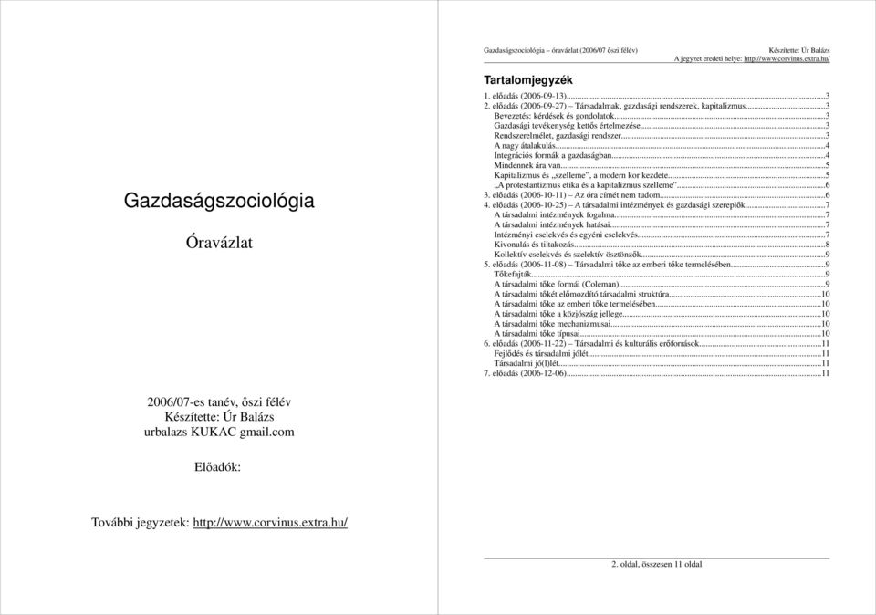 ..5 Kapitalizmus és szelleme, a modern kor kezdete...5 A protestantizmus etika és a kapitalizmus szelleme...6 3. elıadás (2006-10-11) Az óra címét nem tudom...6 4.