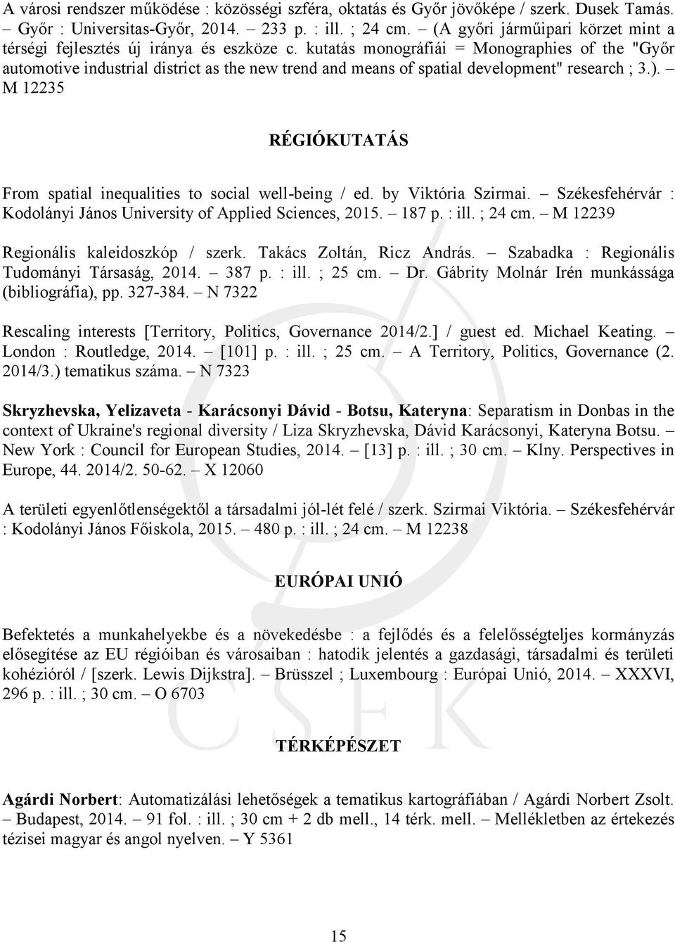 kutatás monográfiái = Monographies of the "Győr automotive industrial district as the new trend and means of spatial development" research ; 3.).