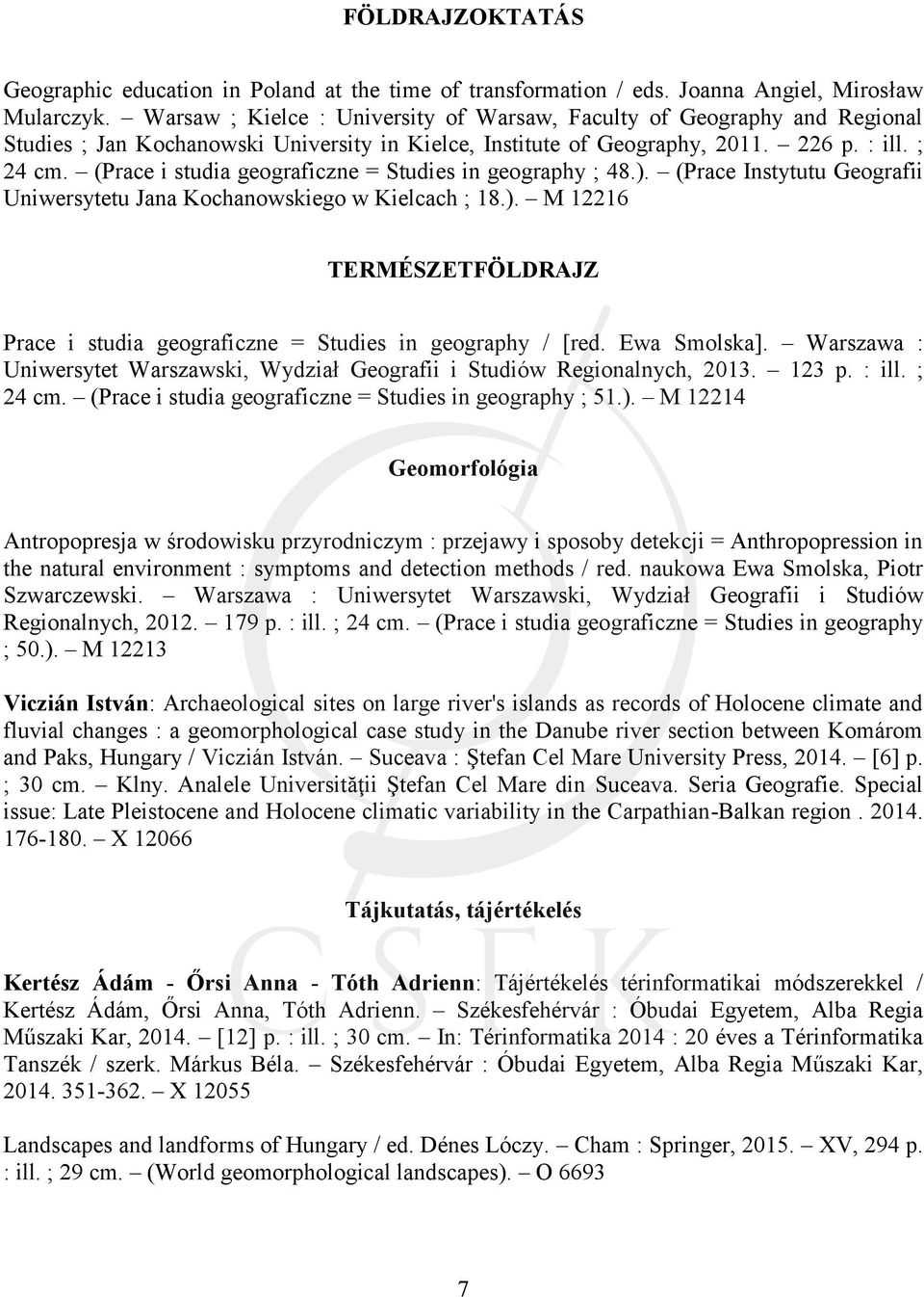 (Prace i studia geograficzne = Studies in geography ; 48.). (Prace Instytutu Geografii Uniwersytetu Jana Kochanowskiego w Kielcach ; 18.). M 12216 TERMÉSZETFÖLDRAJZ Prace i studia geograficzne = Studies in geography / [red.