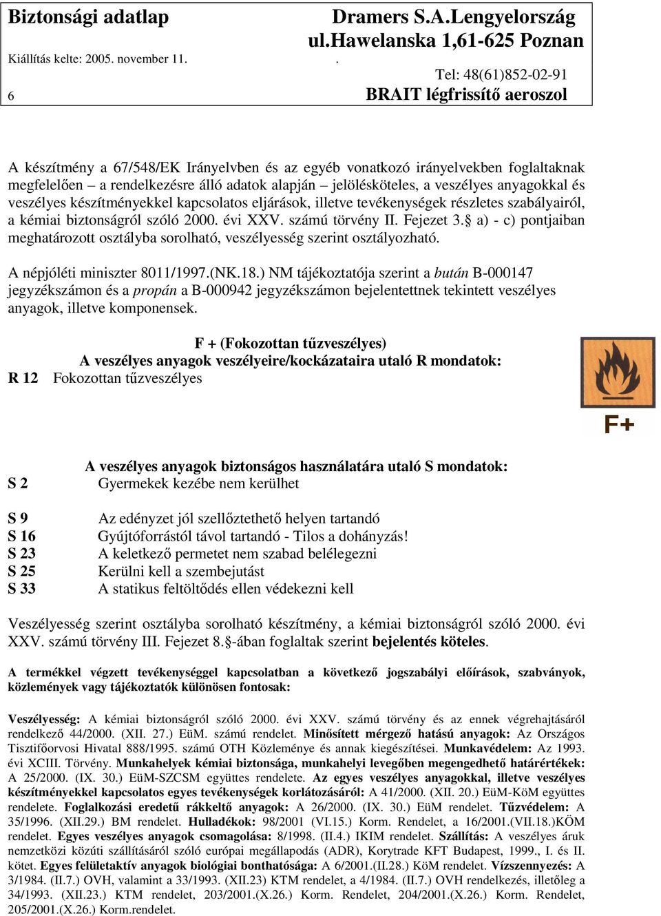 a) - c) pontjaiban meghatározott osztályba sorolható, veszélyesség szerint osztályozható. A népjóléti miniszter 8011/1997.(NK.18.