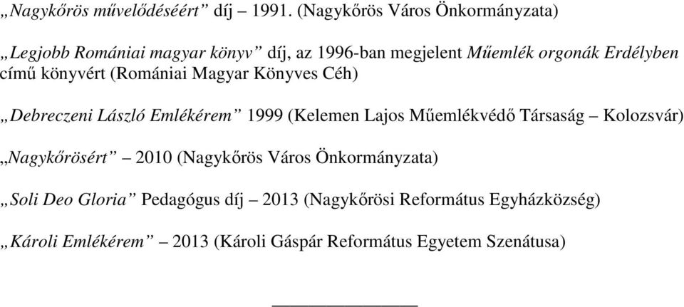 című könyvért (Romániai Magyar Könyves Céh) Debreczeni László Emlékérem 1999 (Kelemen Lajos Műemlékvédő Társaság