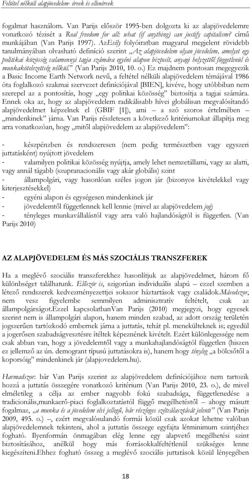 AzEsély folyóiratban magyarul megjelent rövidebb tanulmányában olvasható definíció szerint Az alapjövedelem olyan jövedelem, amelyet egy politikai közösség valamennyi tagja számára egyéni alapon