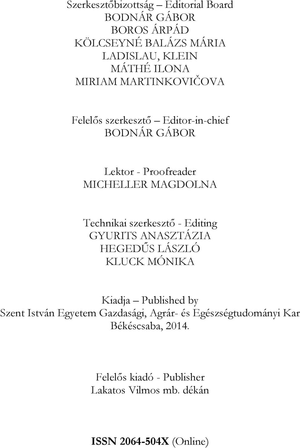 szerkesztő - Editing GYURITS ANASZTÁZIA HEGEDŰS LÁSZLÓ KLUCK MÓNIKA Kiadja Published by Szent István Egyetem