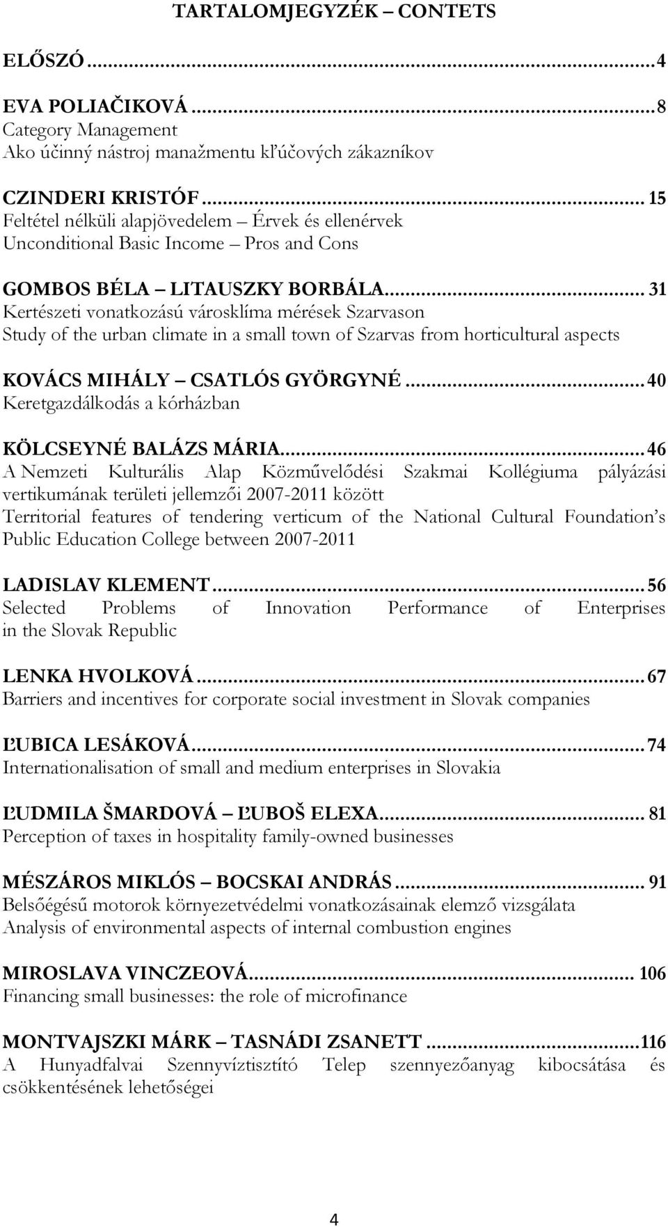 .. 31 Kertészeti vonatkozású városklíma mérések Szarvason Study of the urban climate in a small town of Szarvas from horticultural aspects KOVÁCS MIHÁLY CSATLÓS GYÖRGYNÉ.