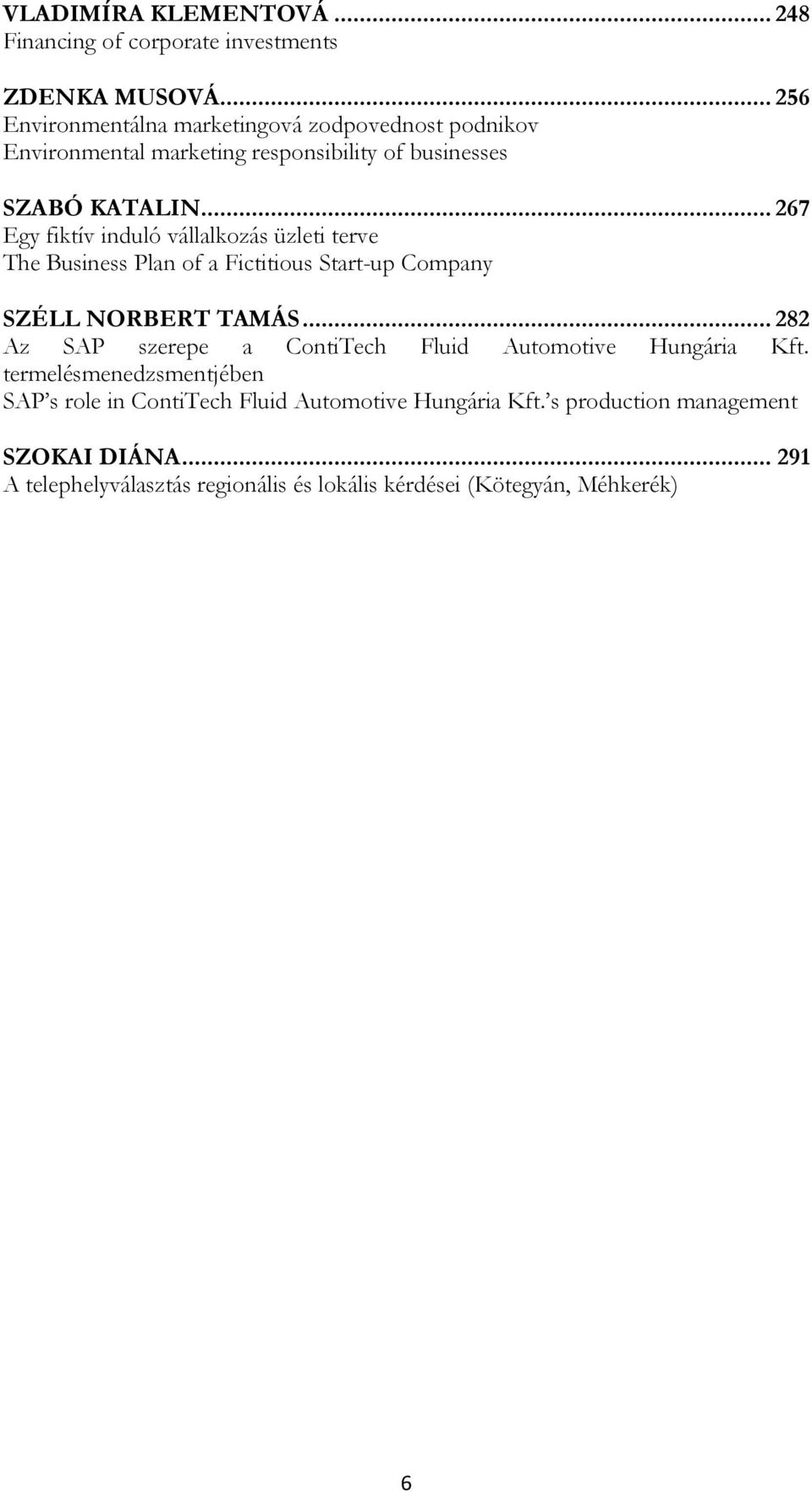 .. 267 Egy fiktív induló vállalkozás üzleti terve The Business Plan of a Fictitious Start-up Company SZÉLL NORBERT TAMÁS.