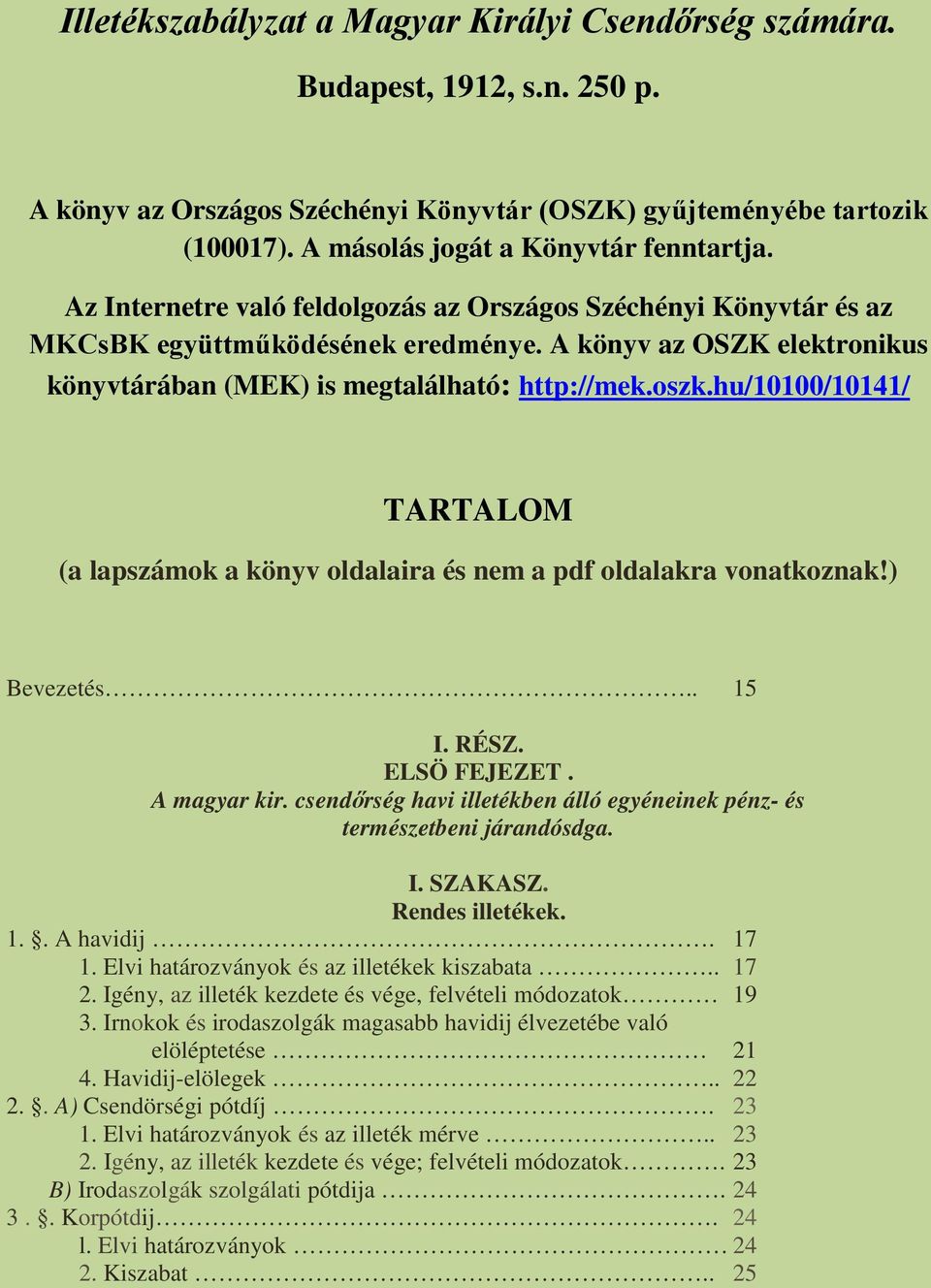 hu/10100/10141/ TARTALOM (a lapszámok a könyv oldalaira és nem a pdf oldalakra vonatkoznak!) Bevezetés.. 15 I. RÉSZ. ELSÖ FEJEZET. A magyar kir.