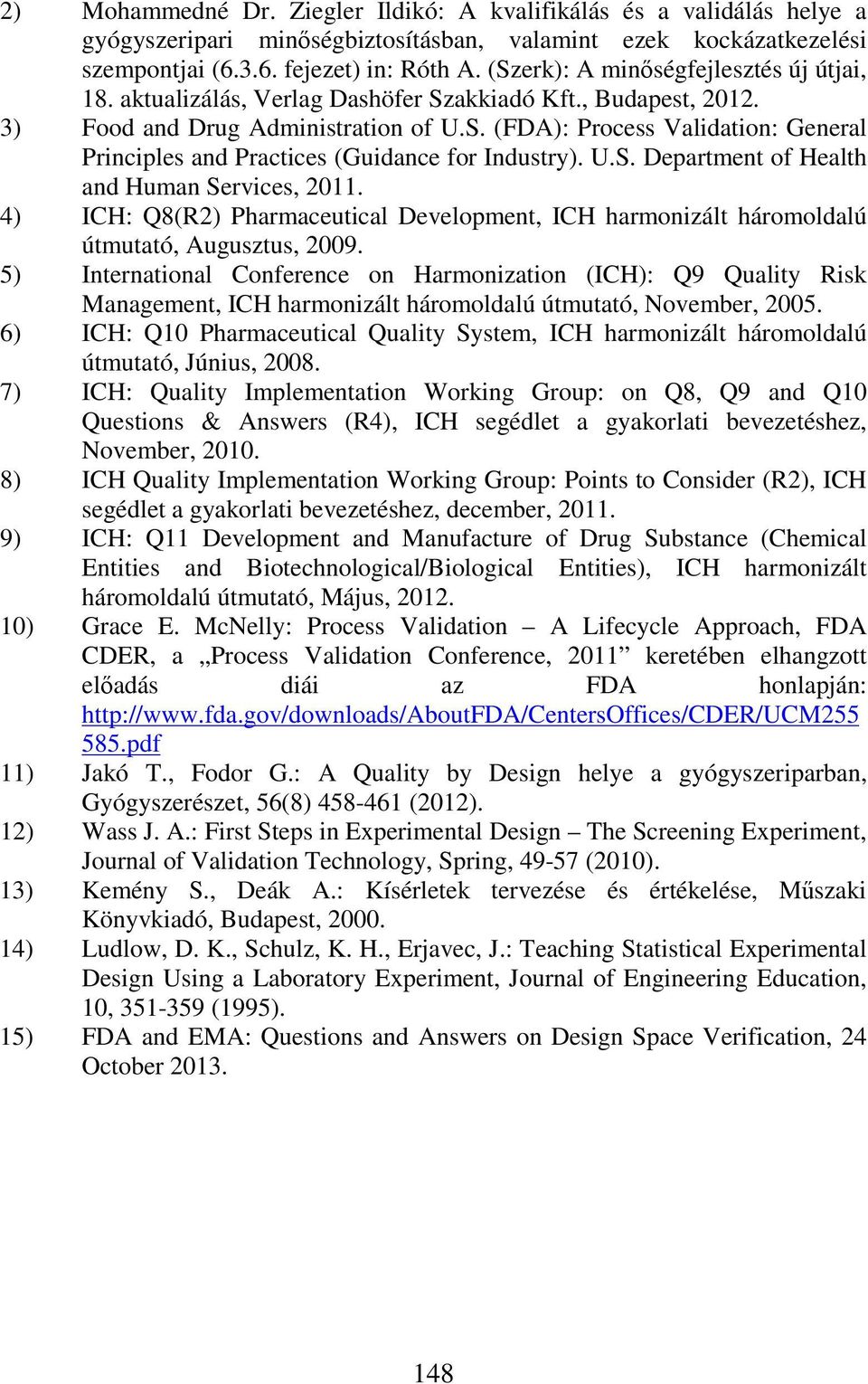 U.S. Department of Health and Human Services, 2011. 4) ICH: Q8(R2) Pharmaceutical Development, ICH harmonizált háromoldalú útmutató, Augusztus, 2009.