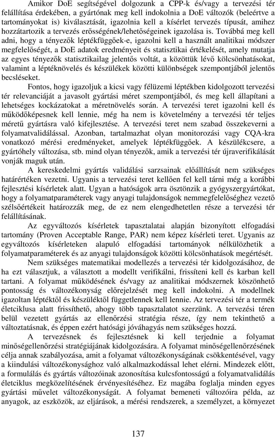 Továbbá meg kell adni, hogy a tényezk léptékfüggek-e, igazolni kell a használt analitikai módszer megfelelségét, a DoE adatok eredményeit és statisztikai értékelését, amely mutatja az egyes tényezk