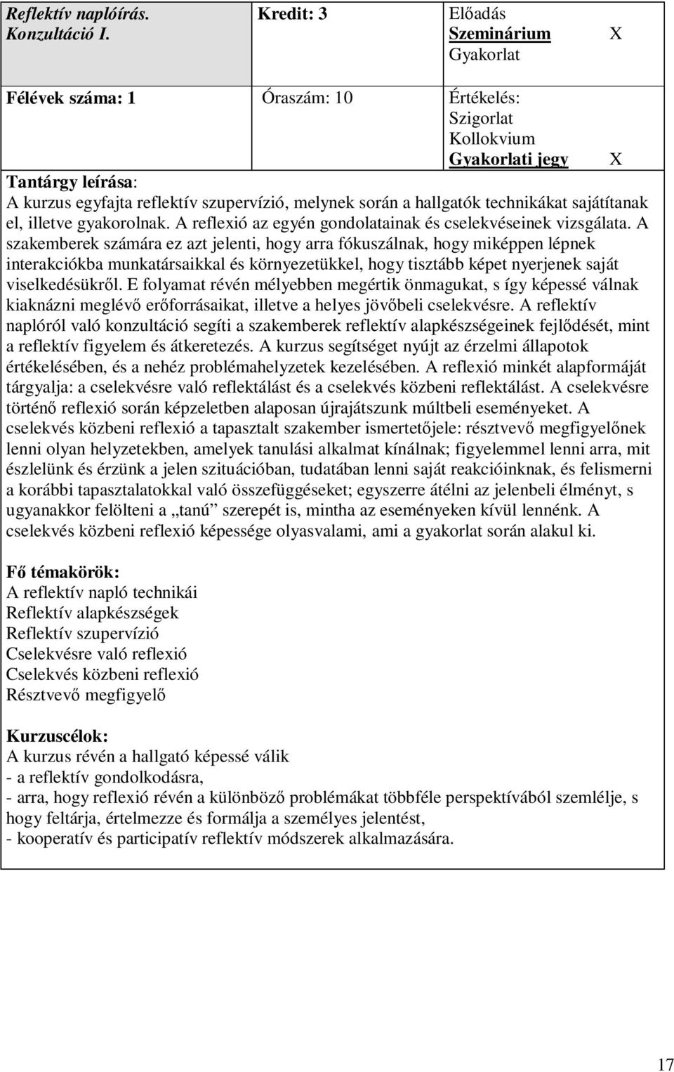 hallgatók technikákat sajátítanak el, illetve gyakorolnak. A reflexió az egyén gondolatainak és cselekvéseinek vizsgálata.