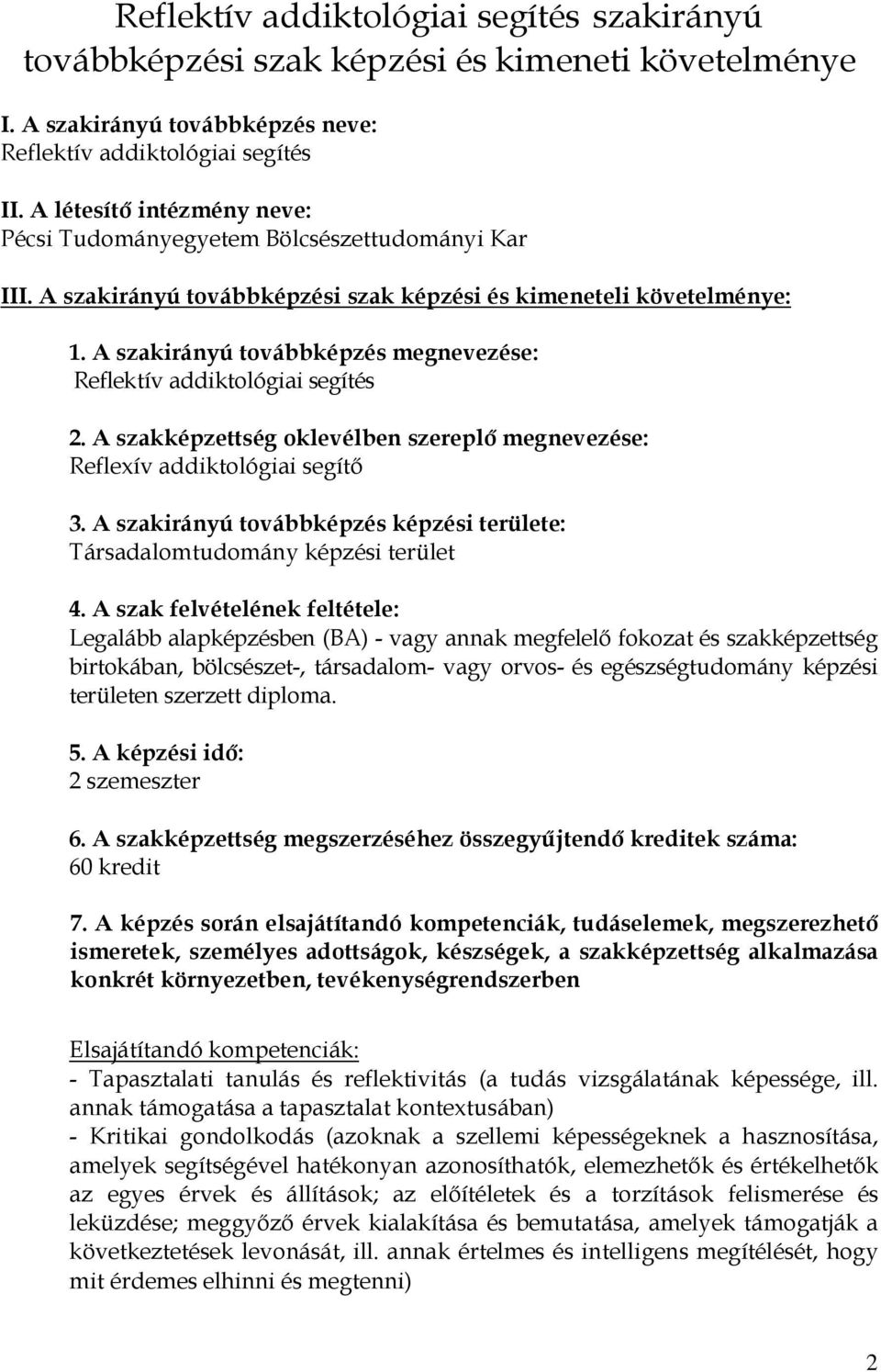 A szakirányú továbbképzés megnevezése: Reflektív addiktológiai segítés 2. A szakképzettség oklevélben szereplı megnevezése: Reflexív addiktológiai segítı 3.