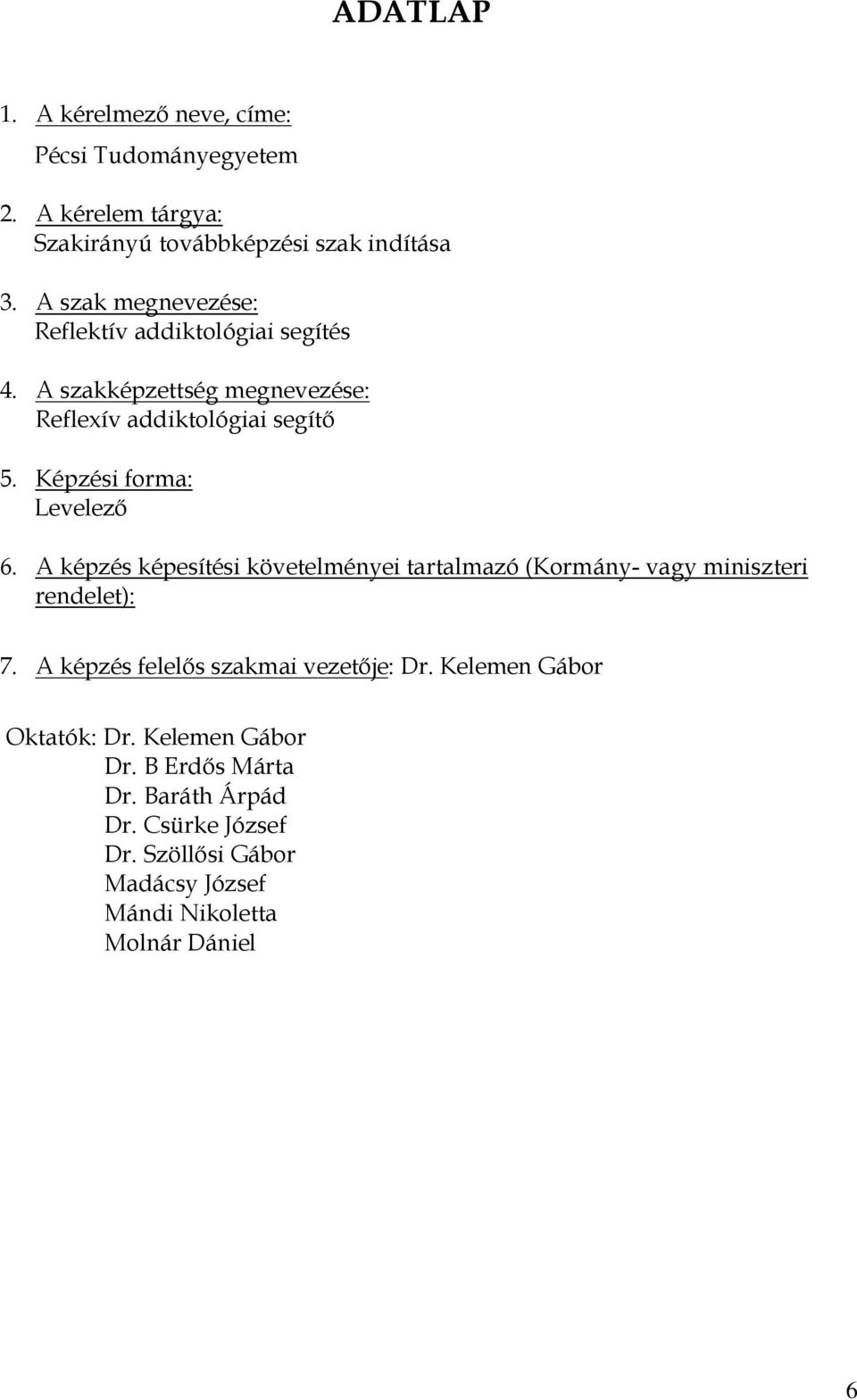 Képzési forma: Levelezı 6. A képzés képesítési követelményei tartalmazó (Kormány- vagy miniszteri rendelet): 7.