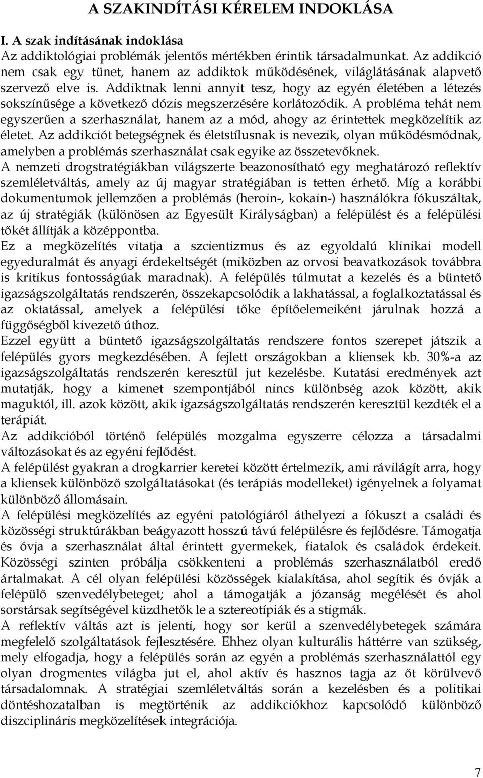 Addiktnak lenni annyit tesz, hogy az egyén életében a létezés sokszínősége a következı dózis megszerzésére korlátozódik.