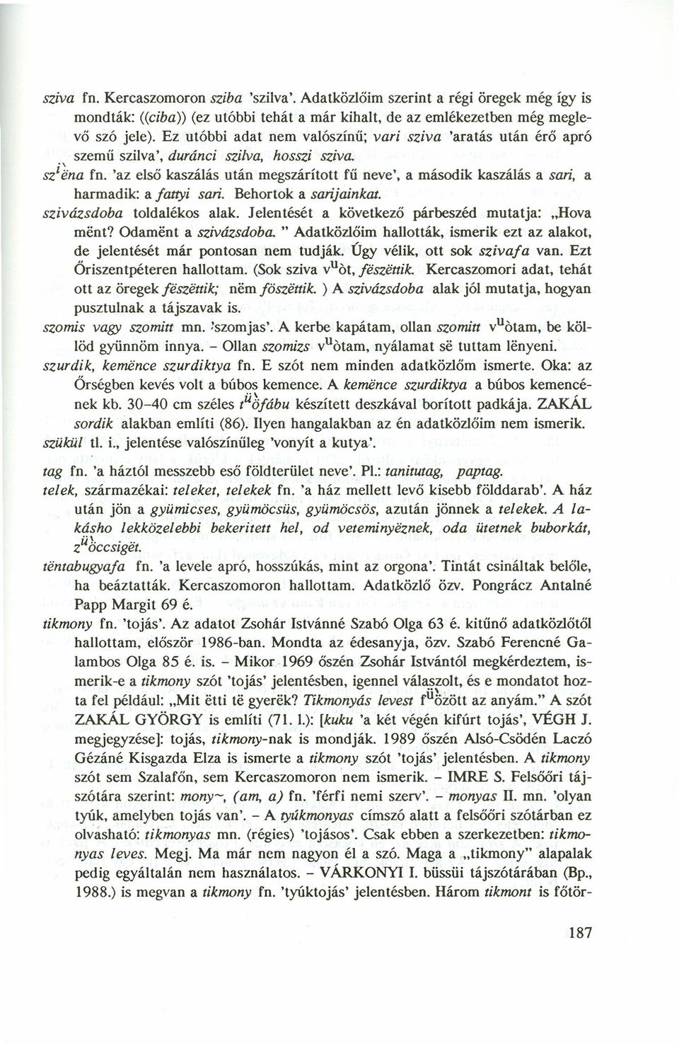 'az első kaszálás után megszárított fű neve', a második kaszálás a sari, a harmadik: a fattyi san. Behortok a sarijainkat. szivázsdoba toldalékos alak.