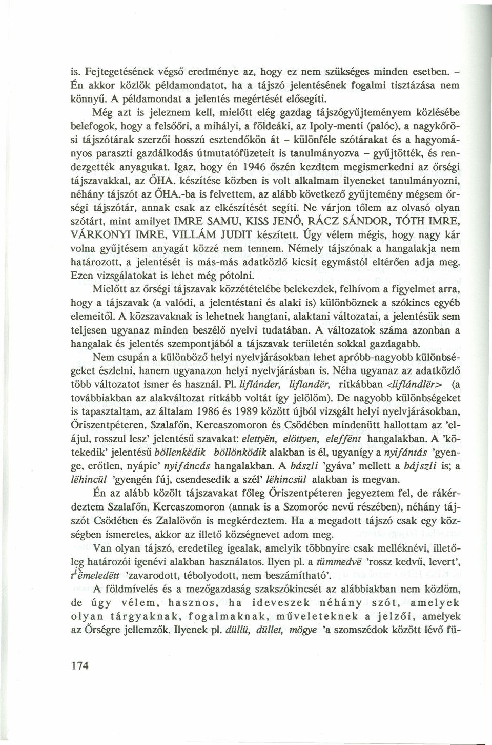 hogy a felsőőri, a míhályi, a földeáki, az Ipoly-meuti (palóc), a nagykőrösi tájszótárak szerzői hosszú esztendőkön át - különféle szótárakat és a hagyományos paraszti gazdálkodás útmutatófüzeteit is