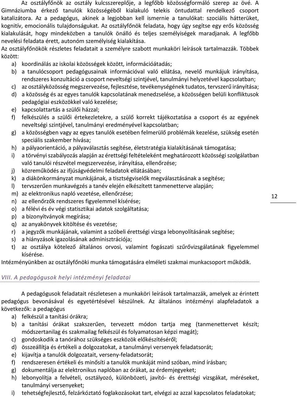 Az osztályfőnök feladata, hogy úgy segítse egy erős közösség kialakulását, hogy mindeközben a tanulók önálló és teljes személyiségek maradjanak.