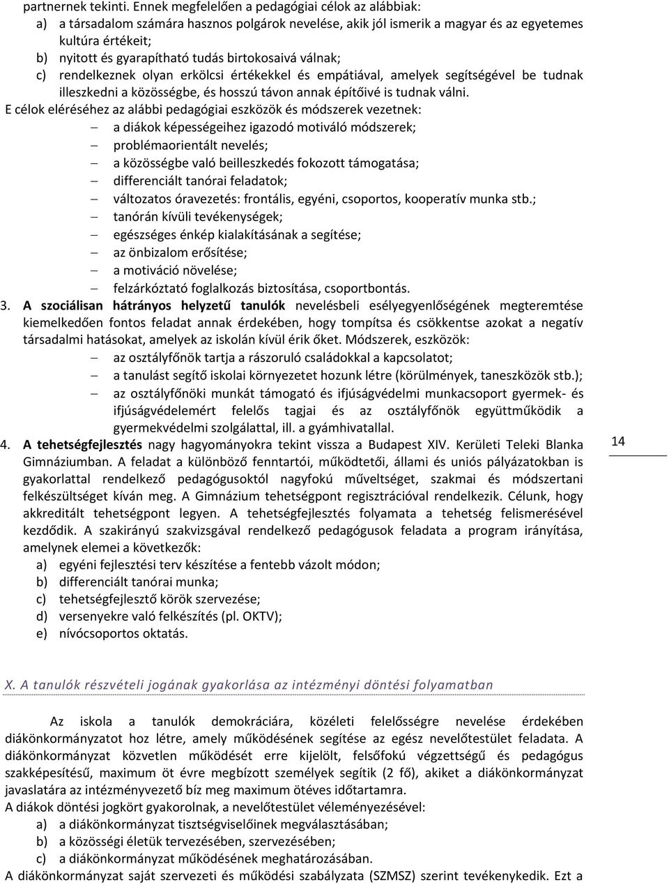 birtokosaivá válnak; c) rendelkeznek olyan erkölcsi értékekkel és empátiával, amelyek segítségével be tudnak illeszkedni a közösségbe, és hosszú távon annak építőivé is tudnak válni.