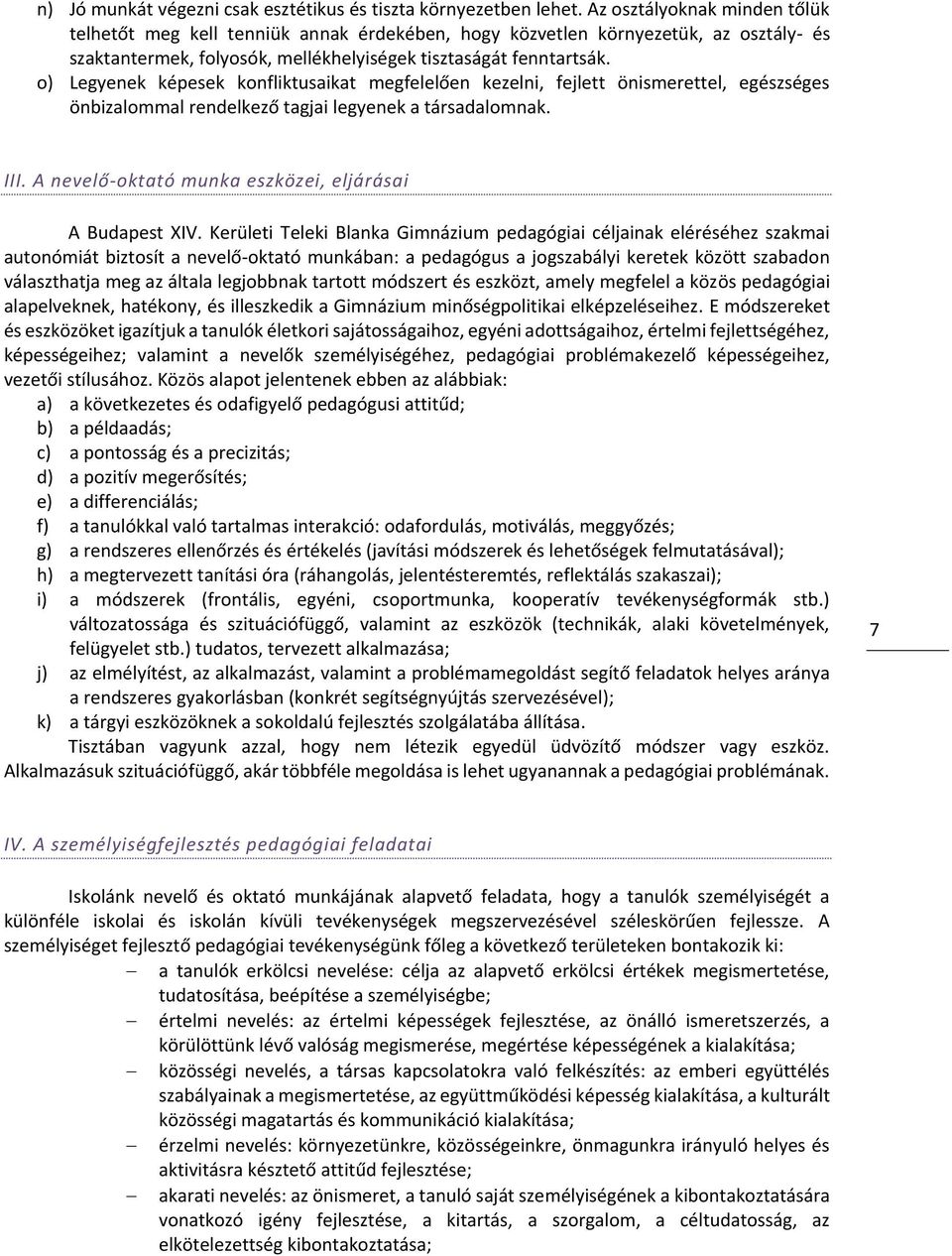 o) Legyenek képesek konfliktusaikat megfelelően kezelni, fejlett önismerettel, egészséges önbizalommal rendelkező tagjai legyenek a társadalomnak. III.