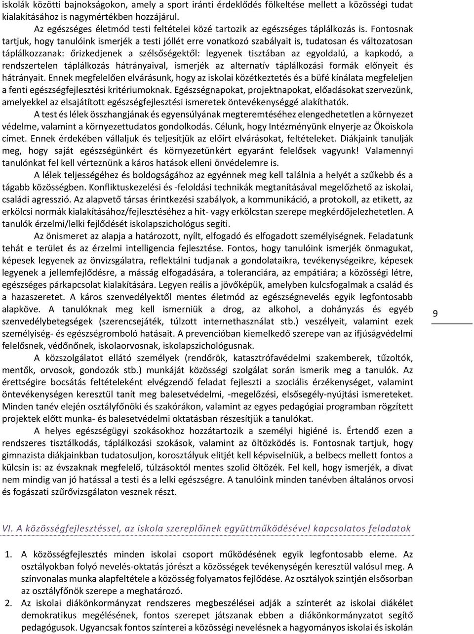 Fontosnak tartjuk, hogy tanulóink ismerjék a testi jóllét erre vonatkozó szabályait is, tudatosan és változatosan táplálkozzanak: őrizkedjenek a szélsőségektől: legyenek tisztában az egyoldalú, a