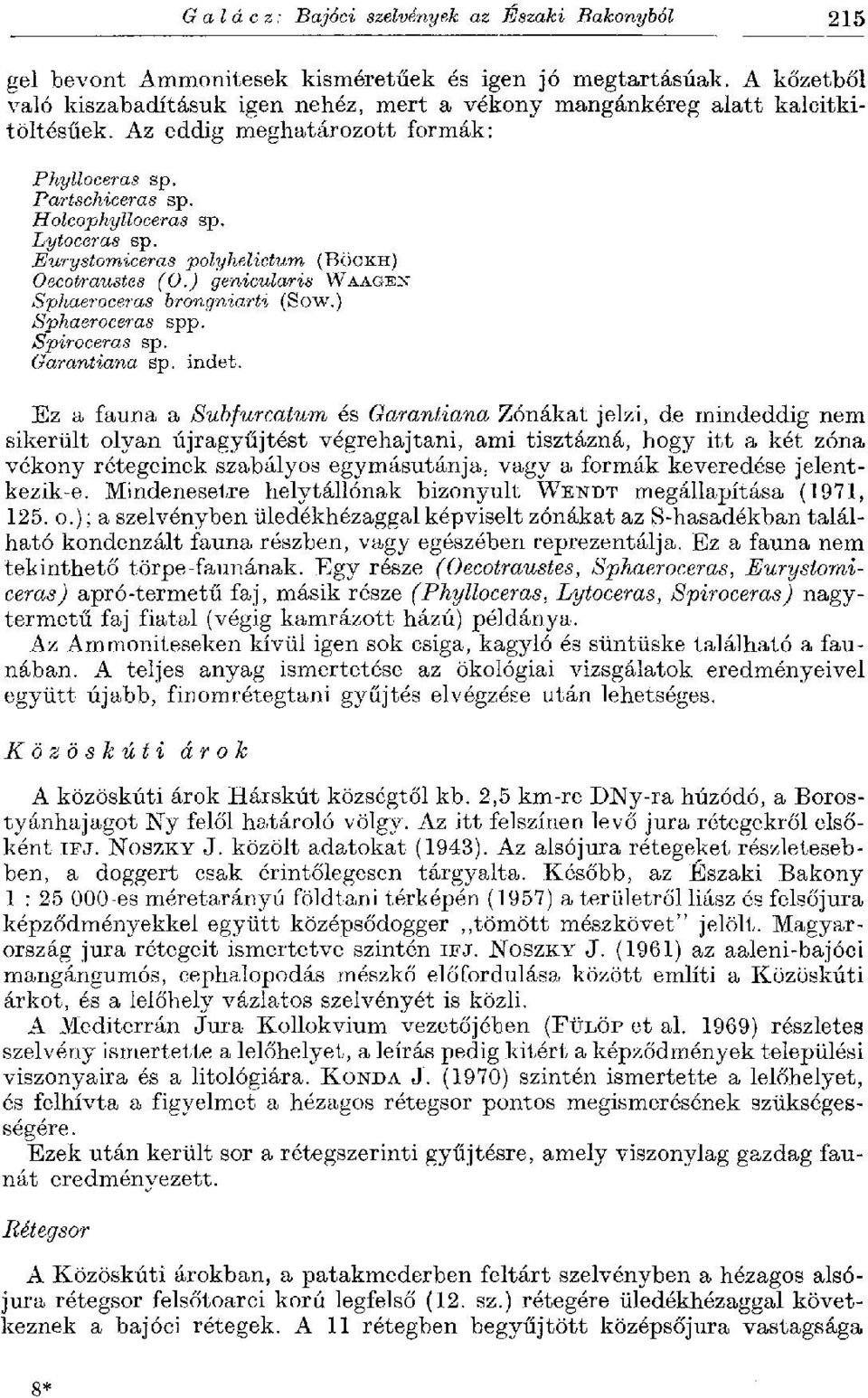 Eurystomiceras polyhelictum (BÖOKH) Oecotraustes (O.) genicularis WAAGEN Sphaeroceras brongniarti (Sow.) Sphaeroceras spp. Spiroceras sp. Garantiana sp. indet.