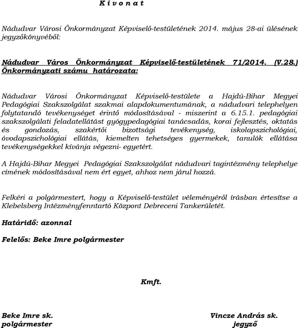 ) Önkormányzati számu határozata: Nádudvar Városi Önkormányzat Képviselő-testülete a Hajdú-Bihar Megyei Pedagógiai Szakszolgálat szakmai alapdokumentumának, a nádudvari telephelyen folytatandó