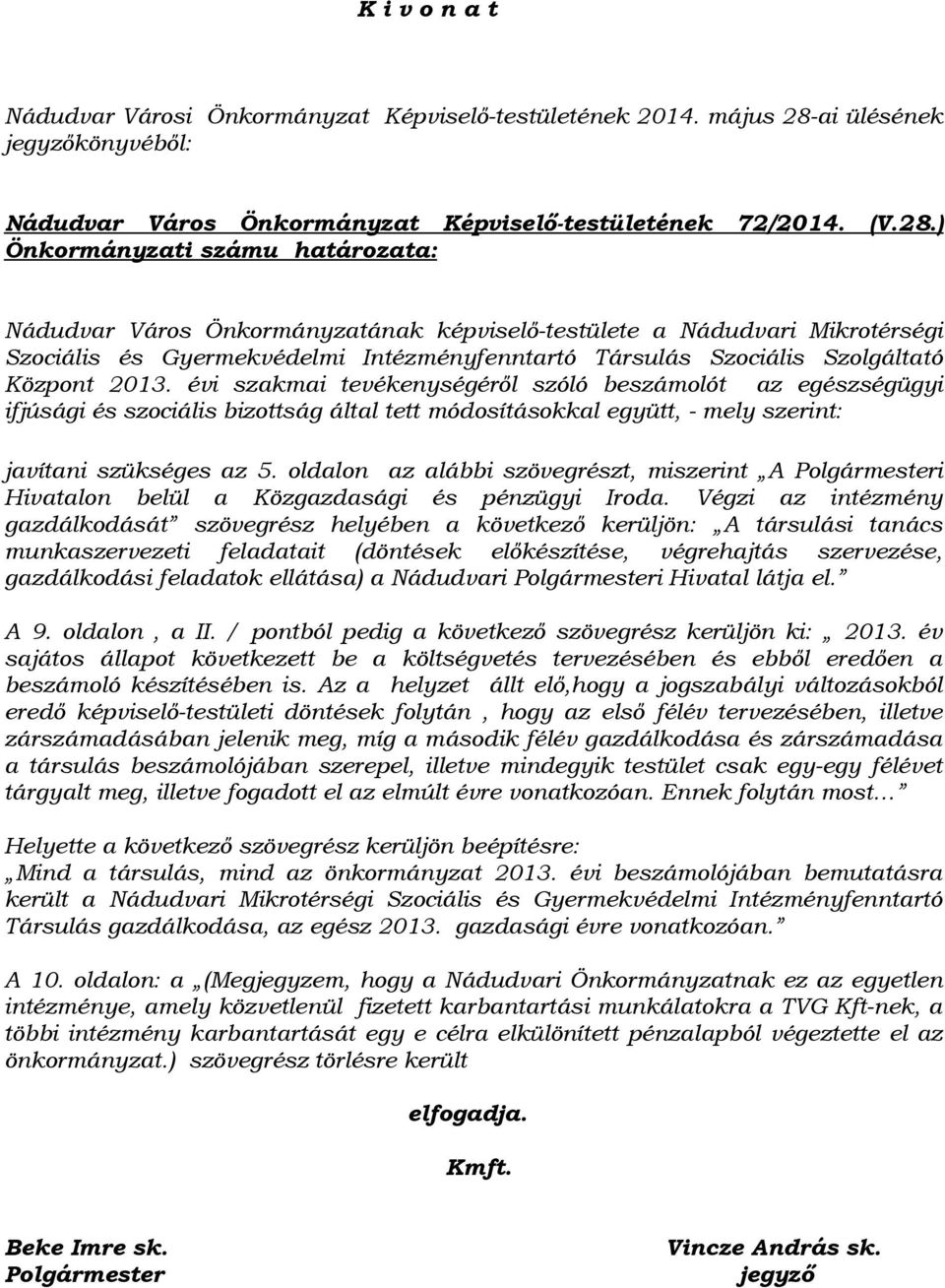 ) Önkormányzati számu határozata: Nádudvar Város Önkormányzatának képviselő-testülete a Nádudvari Mikrotérségi Szociális és Gyermekvédelmi Intézményfenntartó Társulás Szociális Szolgáltató Központ