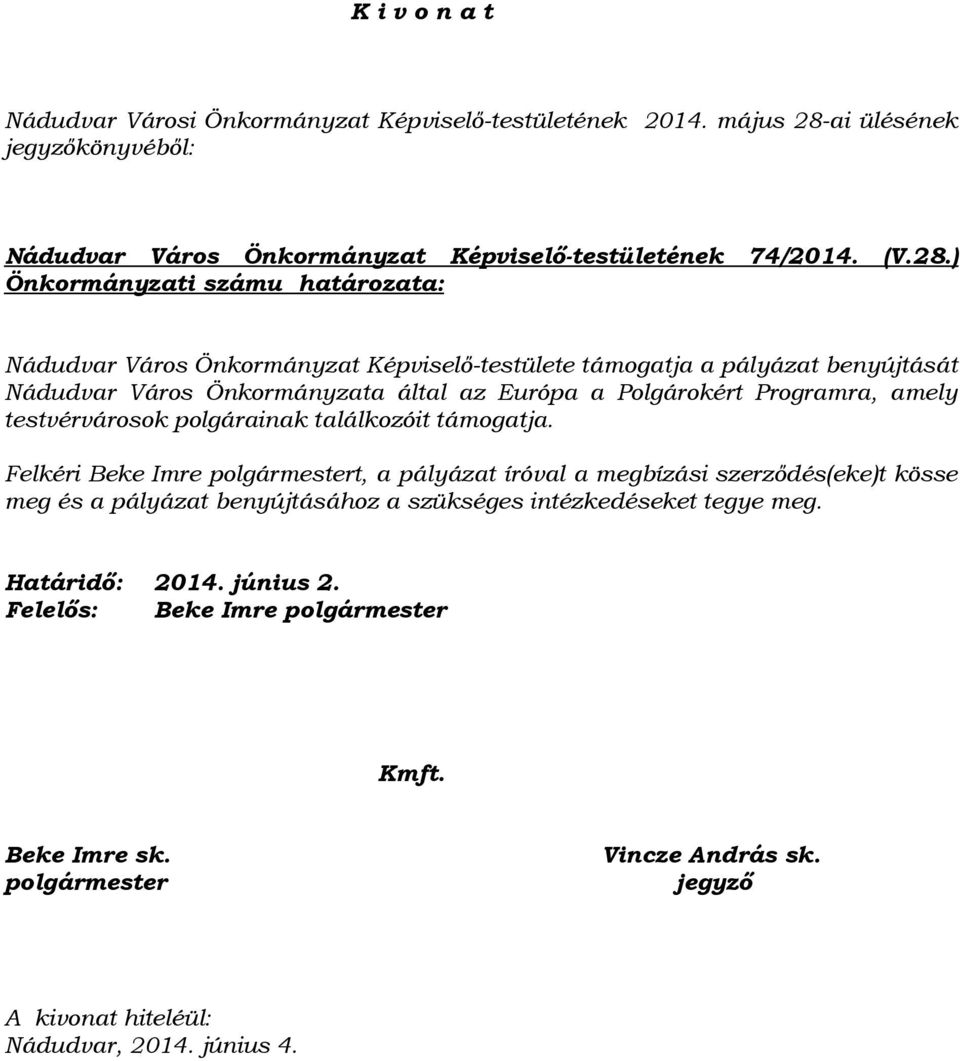 ) Önkormányzati számu határozata: Nádudvar Város Önkormányzat Képviselő-testülete támogatja a pályázat benyújtását Nádudvar Város Önkormányzata által az Európa a Polgárokért