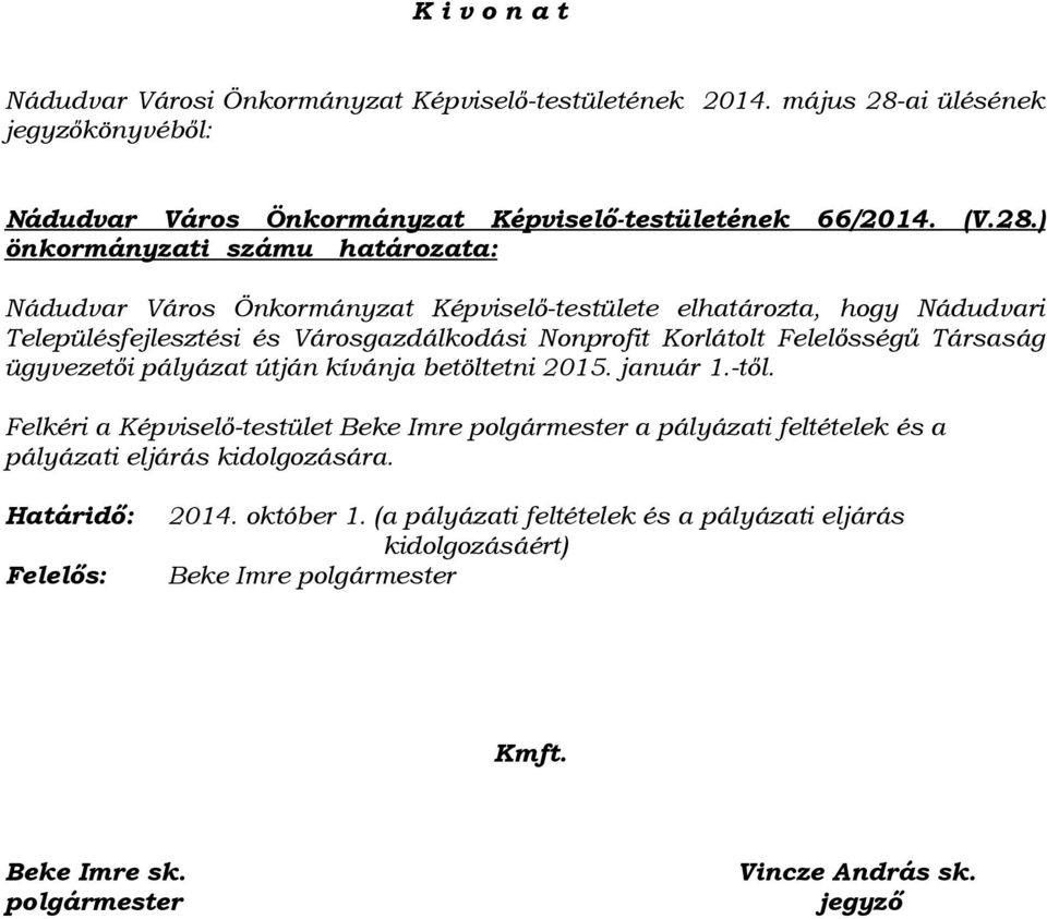 ) önkormányzati számu határozata: Nádudvar Város Önkormányzat Képviselő-testülete elhatározta, hogy Nádudvari Településfejlesztési és Városgazdálkodási Nonprofit Korlátolt