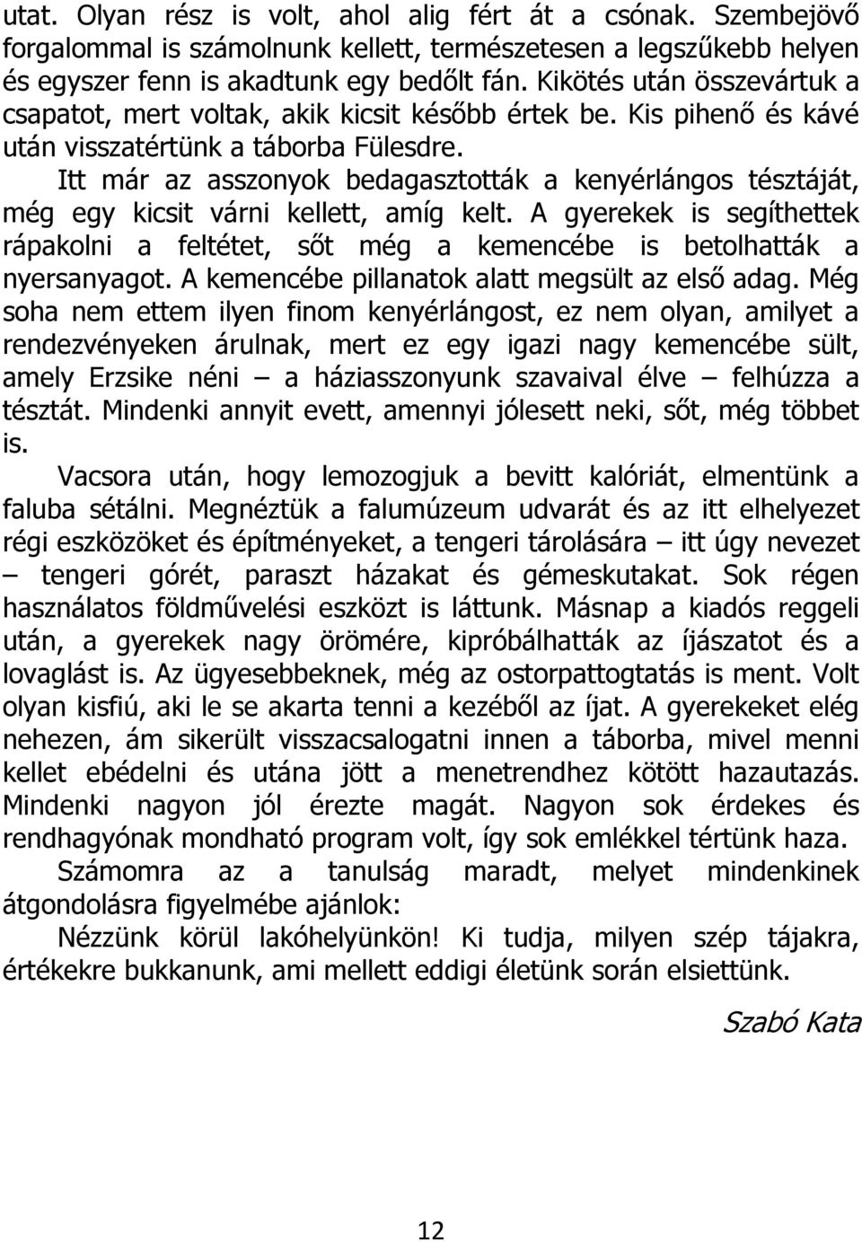 Itt már az asszonyok bedagasztották a kenyérlángos tésztáját, még egy kicsit várni kellett, amíg kelt.