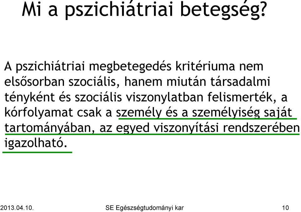 társadalmi tényként és szociális viszonylatban felismerték, a kórfolyamat csak a