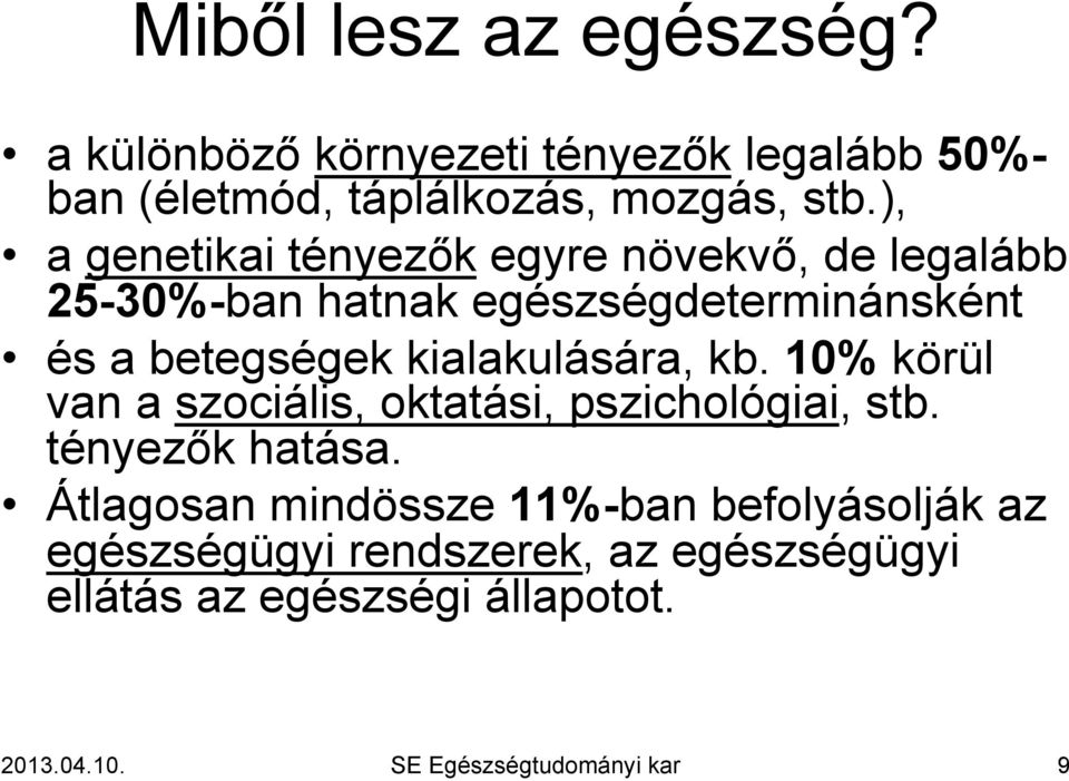 kialakulására, kb. 10% körül van a szociális, oktatási, pszichológiai, stb. tényezők hatása.