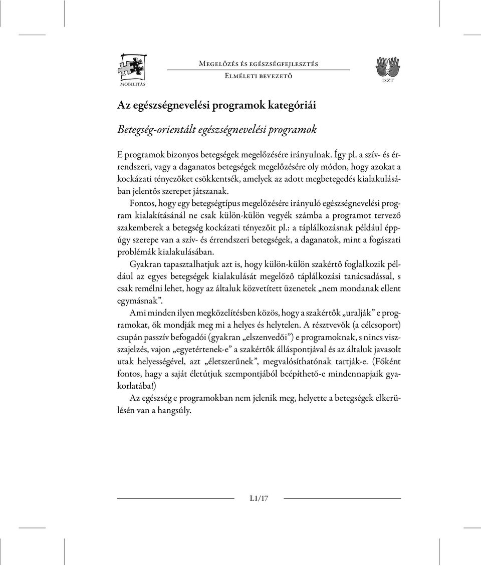 a szív- és érrendszeri, vagy a daganatos betegségek megelőzésére oly módon, hogy azokat a kockázati tényezőket csökkentsék, amelyek az adott megbetegedés kialakulásában jelentős szerepet játszanak.