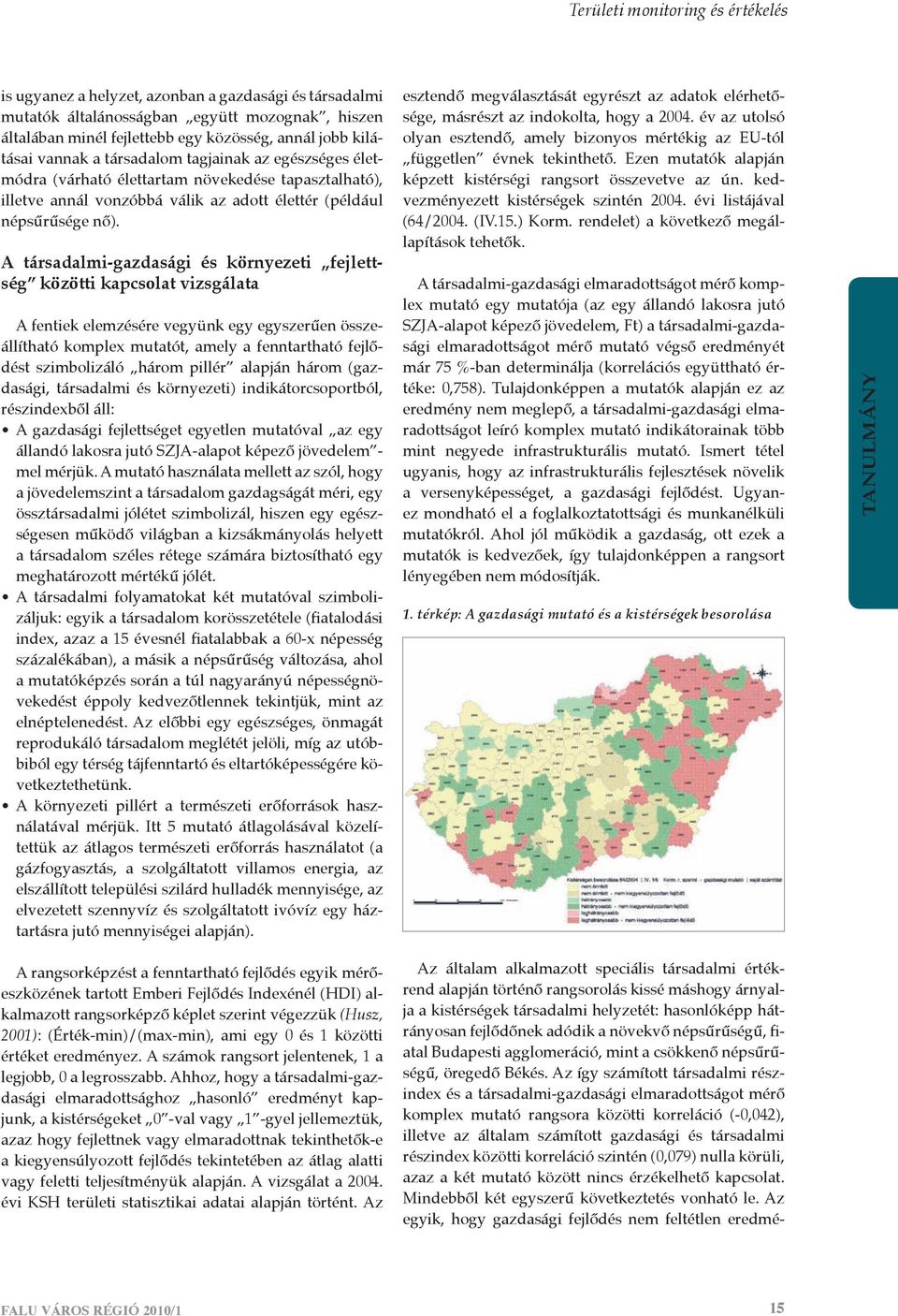 A társadalmi-gazdasági és környezeti fejlettség közötti kapcsolat vizsgálata A fentiek elemzésére vegyünk egy egyszerűen összeállítható komplex mutatót, amely a fenntartható fejlődést szimbolizáló