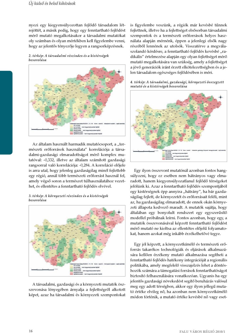 térkép: A társadalmi részindex és a kistérségek besorolása is figyelembe veszünk, a régiók már kevésbé tűnnek fejlettnek, illetve ha a fejlettséget elsősorban társadalmi szempontok és a természeti