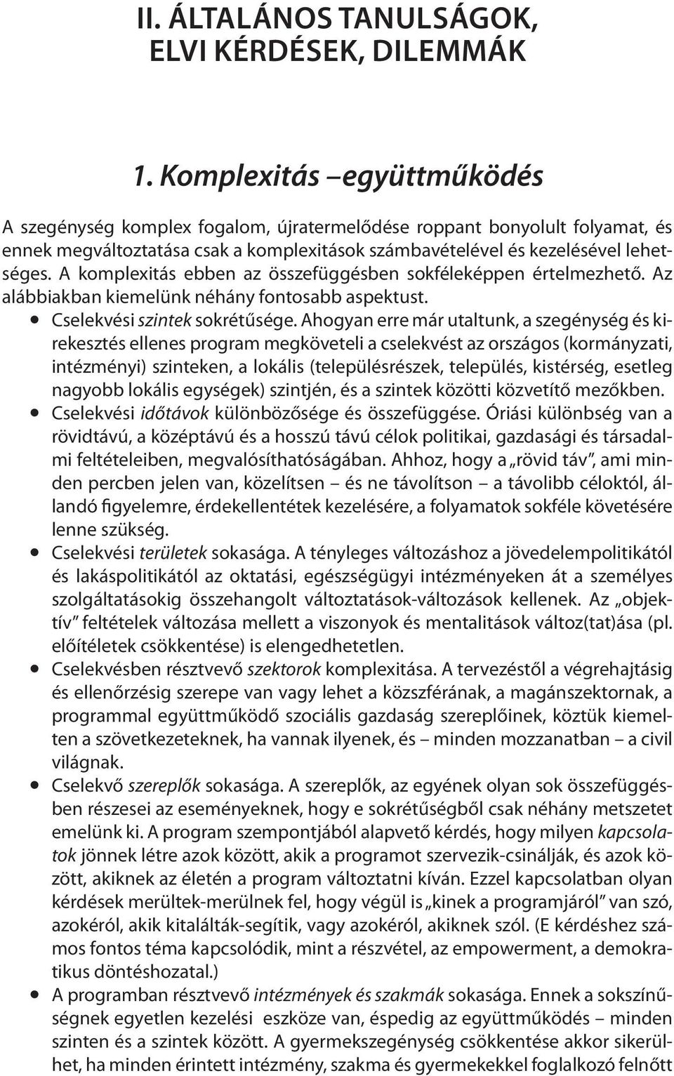 A komplexitás ebben az összefüggésben sokféleképpen értelmezhető. Az alábbiakban kiemelünk néhány fontosabb aspektust. zcselekvési szintek sokrétűsége.