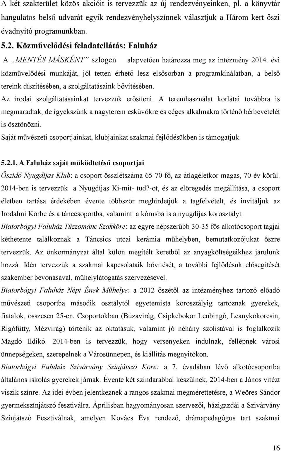 évi közművelődési munkáját, jól tetten érhető lesz elsősorban a programkínálatban, a belső tereink díszítésében, a szolgáltatásaink bővítésében. Az irodai szolgáltatásainkat tervezzük erősíteni.