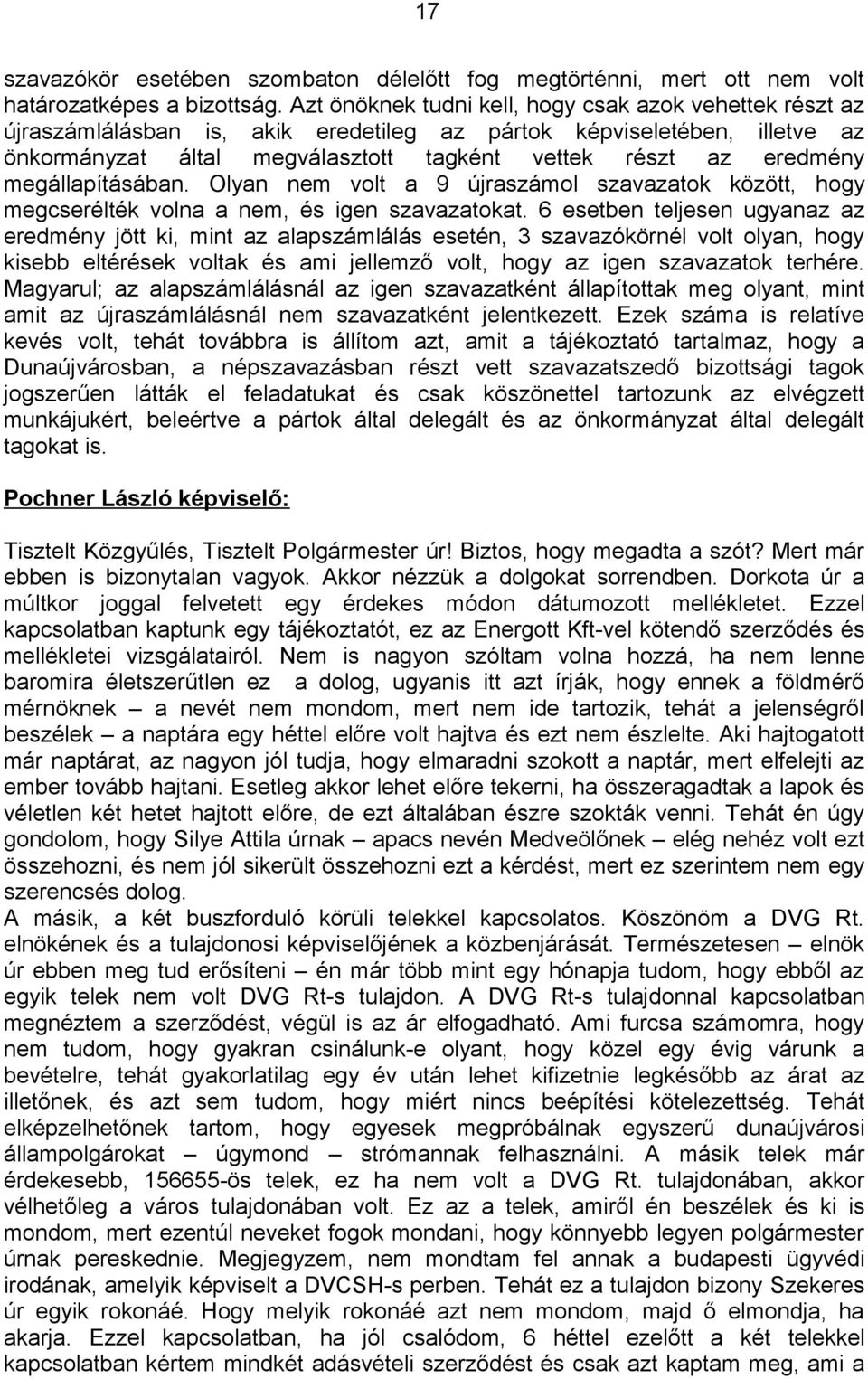 megállapításában. Olyan nem volt a 9 újraszámol szavazatok között, hogy megcserélték volna a nem, és igen szavazatokat.