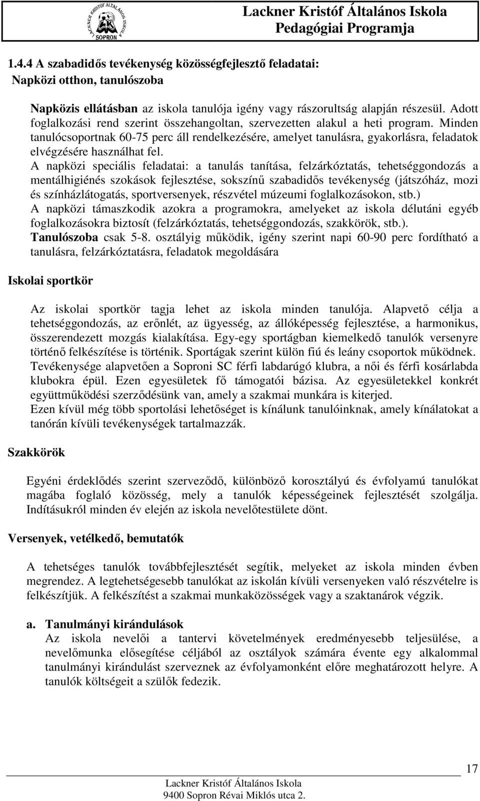 Minden tanulócsoportnak 60-75 perc áll rendelkezésére, amelyet tanulásra, gyakorlásra, feladatok elvégzésére használhat fel.