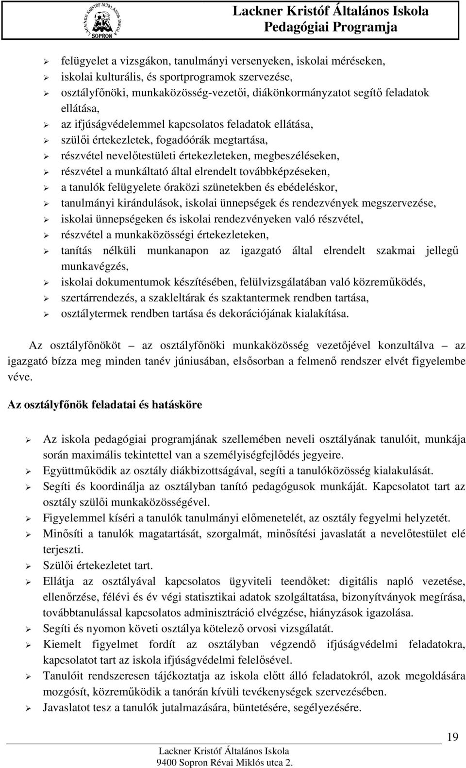 elrendelt továbbképzéseken, a tanulók felügyelete óraközi szünetekben és ebédeléskor, tanulmányi kirándulások, iskolai ünnepségek és rendezvények megszervezése, iskolai ünnepségeken és iskolai