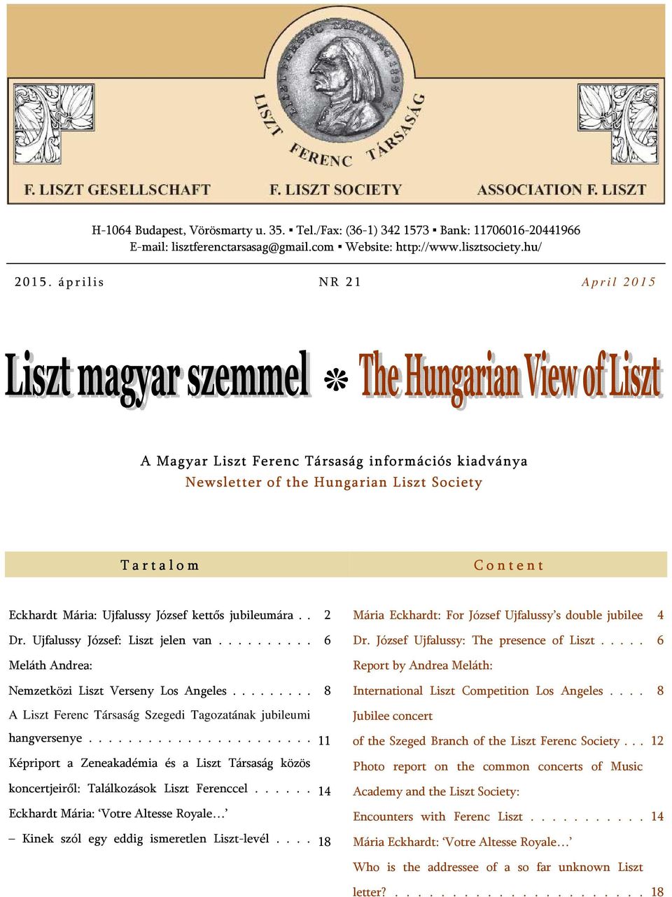 jubileumára.. 2 Mária Eckhardt: For József Ujfalussy s double jubilee 4 Dr. Ujfalussy József: Liszt jelen van.......... 6 Dr. József Ujfalussy: The presence of Liszt.