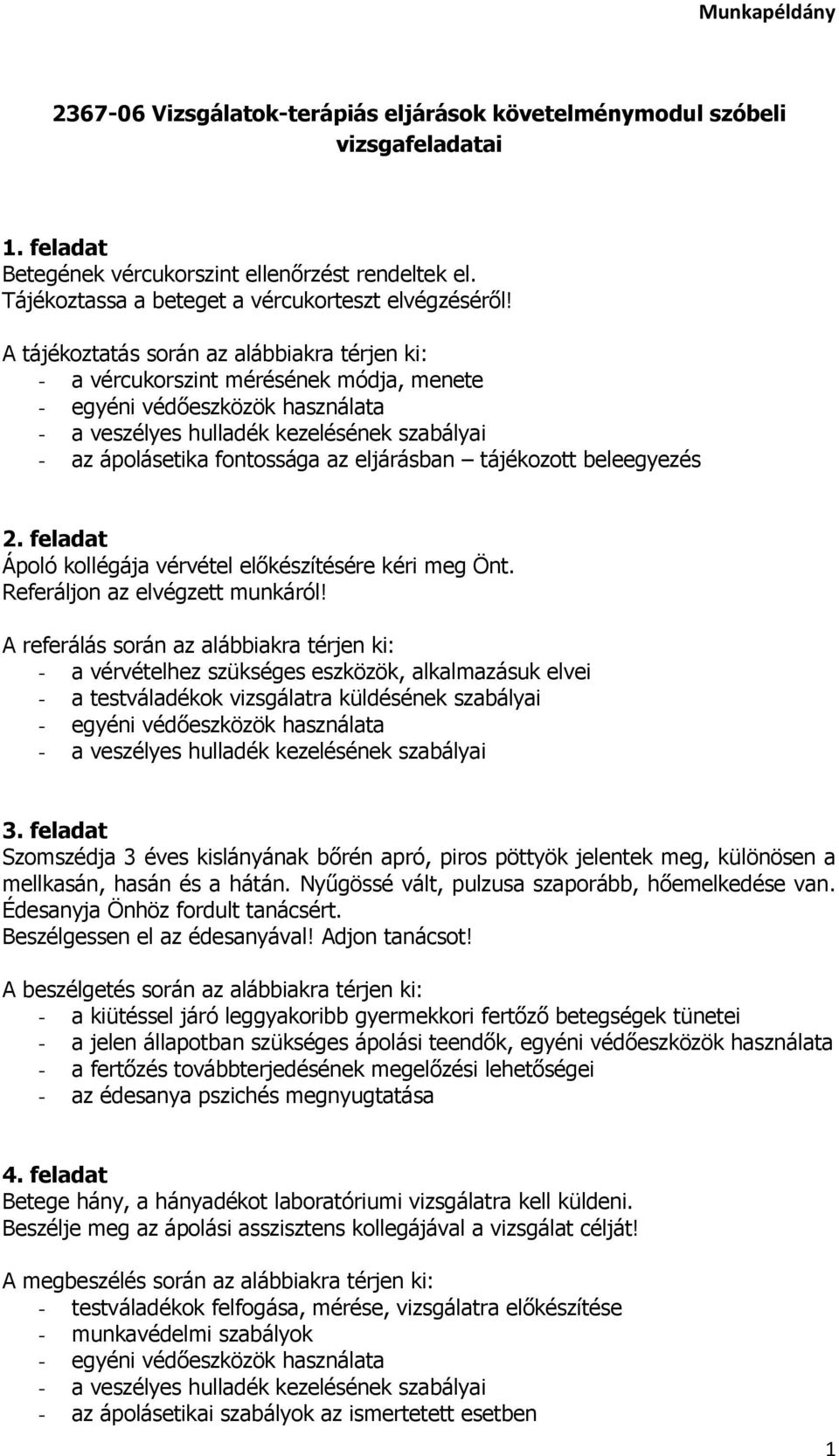 A referálás során az alábbiakra térjen ki: - a vérvételhez szükséges eszközök, alkalmazásuk elvei - a testváladékok vizsgálatra küldésének szabályai 3.