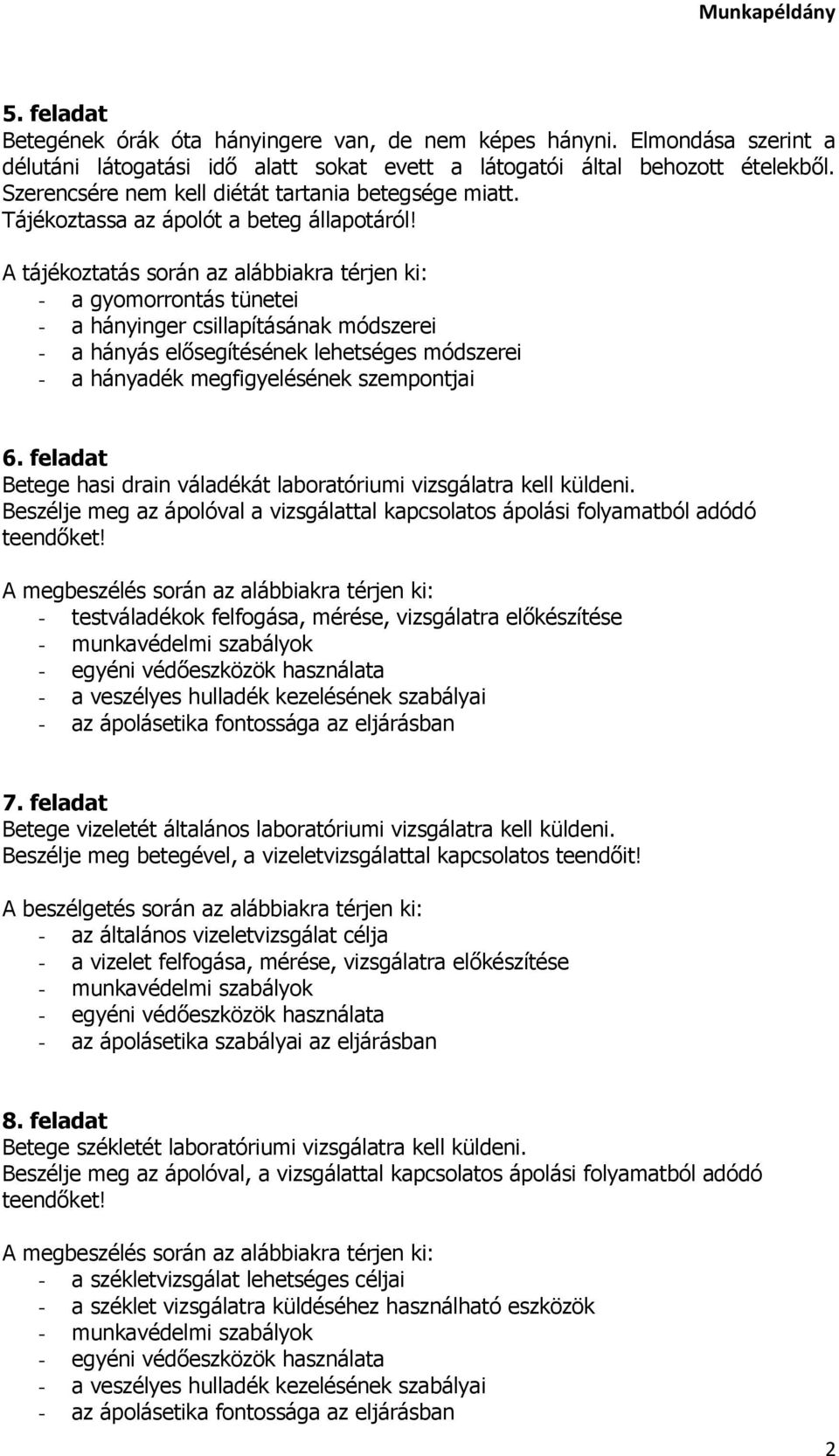 - a gyomorrontás tünetei - a hányinger csillapításának módszerei - a hányás elősegítésének lehetséges módszerei - a hányadék megfigyelésének szempontjai 6.