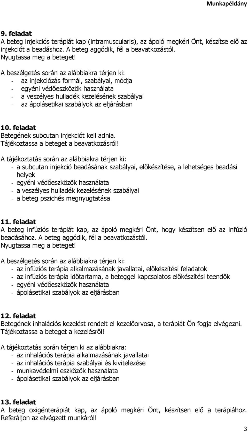 - a subcutan injekció beadásának szabályai, előkészítése, a lehetséges beadási helyek - a beteg pszichés megnyugtatása 11.