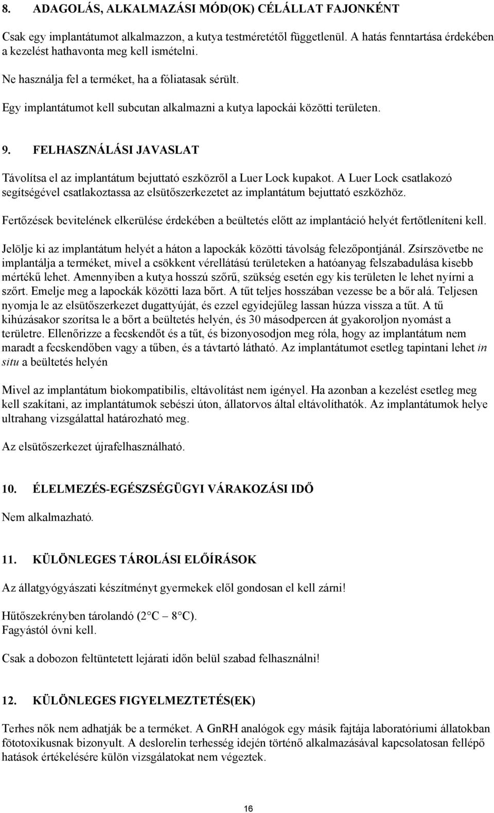 FELHASZNÁLÁSI JAVASLAT Távolítsa el az implantátum bejuttató eszközről a Luer Lock kupakot. A Luer Lock csatlakozó segítségével csatlakoztassa az elsütőszerkezetet az implantátum bejuttató eszközhöz.