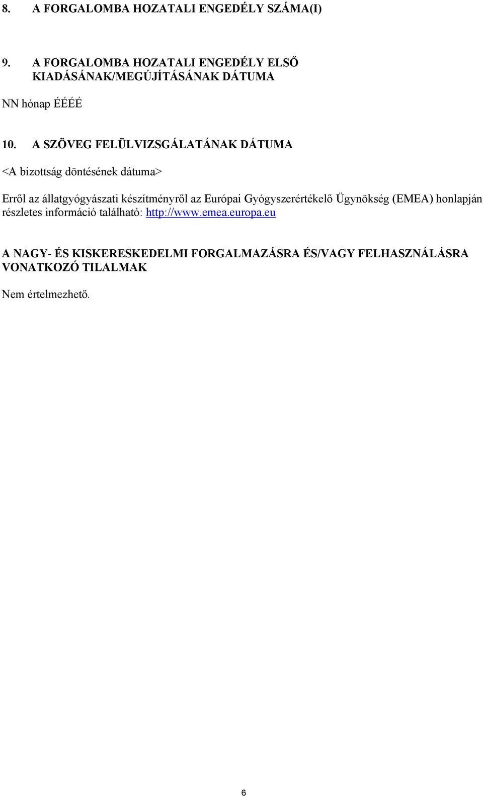 A SZÖVEG FELÜLVIZSGÁLATÁNAK DÁTUMA <A bizottság döntésének dátuma> Erről az állatgyógyászati készítményről az