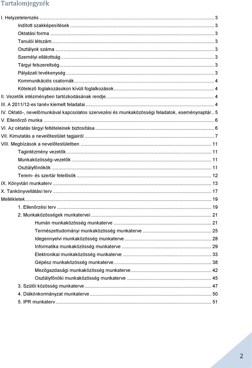 A 2011/12-es tanév kiemelt feladatai... 4 IV. Oktató-, nevelőmunkával kapcsolatos szervezési és munkaközösségi feladatok, eseménynaptár.. 5 V. Ellenőrző munka... 6 VI.