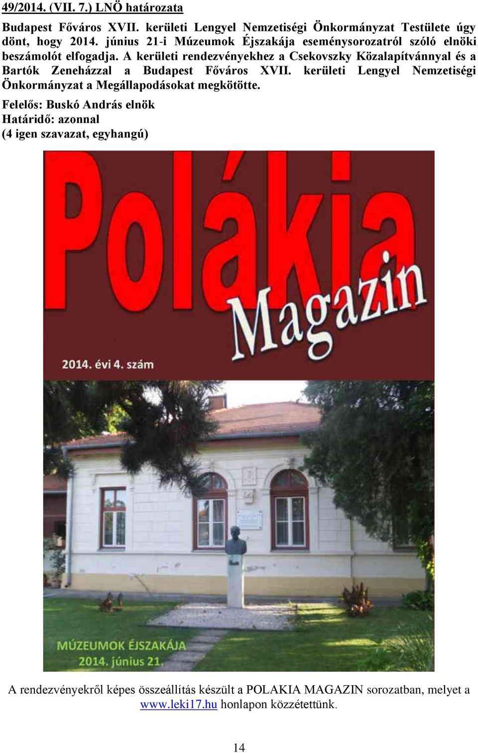 A kerületi rendezvényekhez a Csekovszky Közalapítvánnyal és a Bartók Zeneházzal a Budapest Főváros XVII.