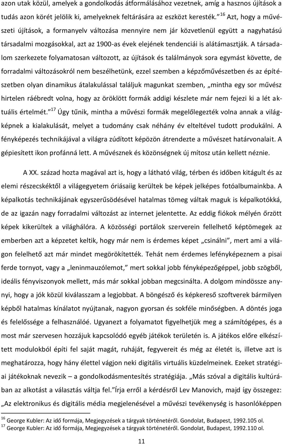 A társadalom szerkezete folyamatosan változott, az újítások és találmányok sora egymást követte, de forradalmi változásokról nem beszélhetünk, ezzel szemben a képzőművészetben és az építészetben