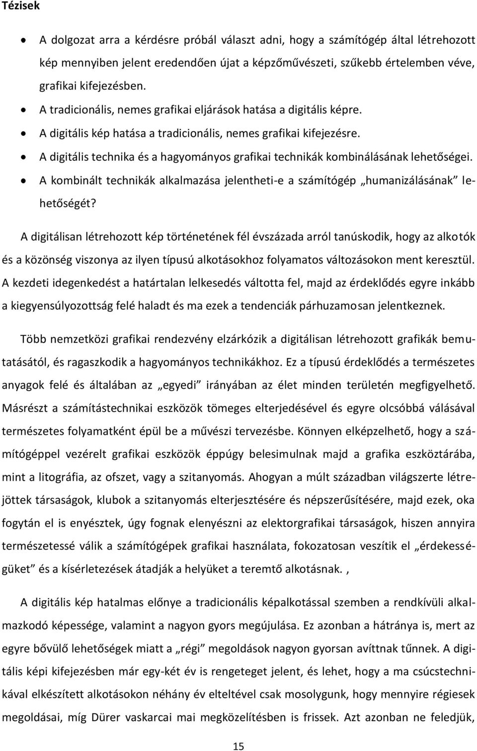 A digitális technika és a hagyományos grafikai technikák kombinálásának lehetőségei. A kombinált technikák alkalmazása jelentheti-e a számítógép humanizálásának lehetőségét?