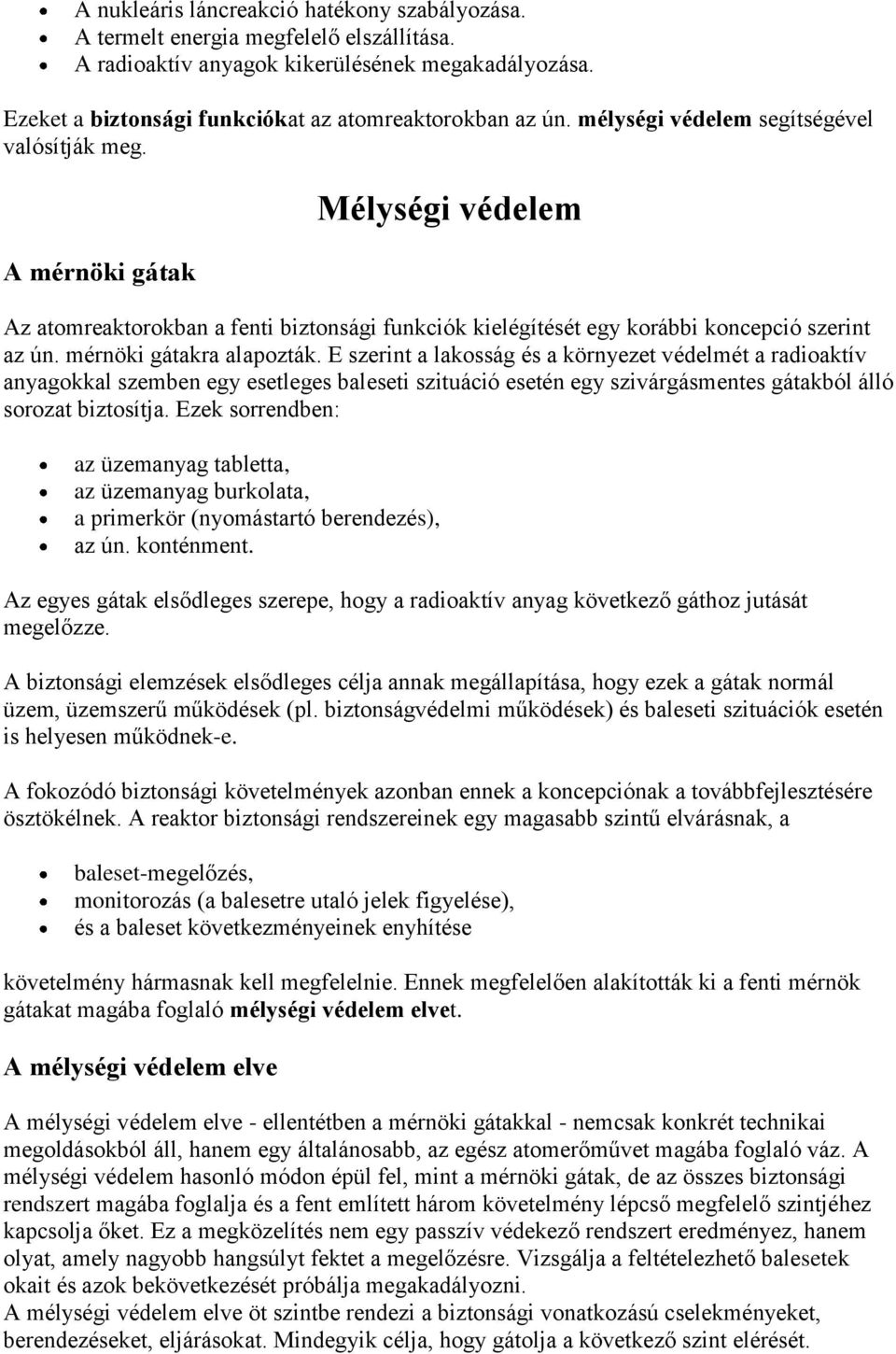 mérnöki gátakra alapozták. E szerint a lakosság és a környezet védelmét a radioaktív anyagokkal szemben egy esetleges baleseti szituáció esetén egy szivárgásmentes gátakból álló sorozat biztosítja.