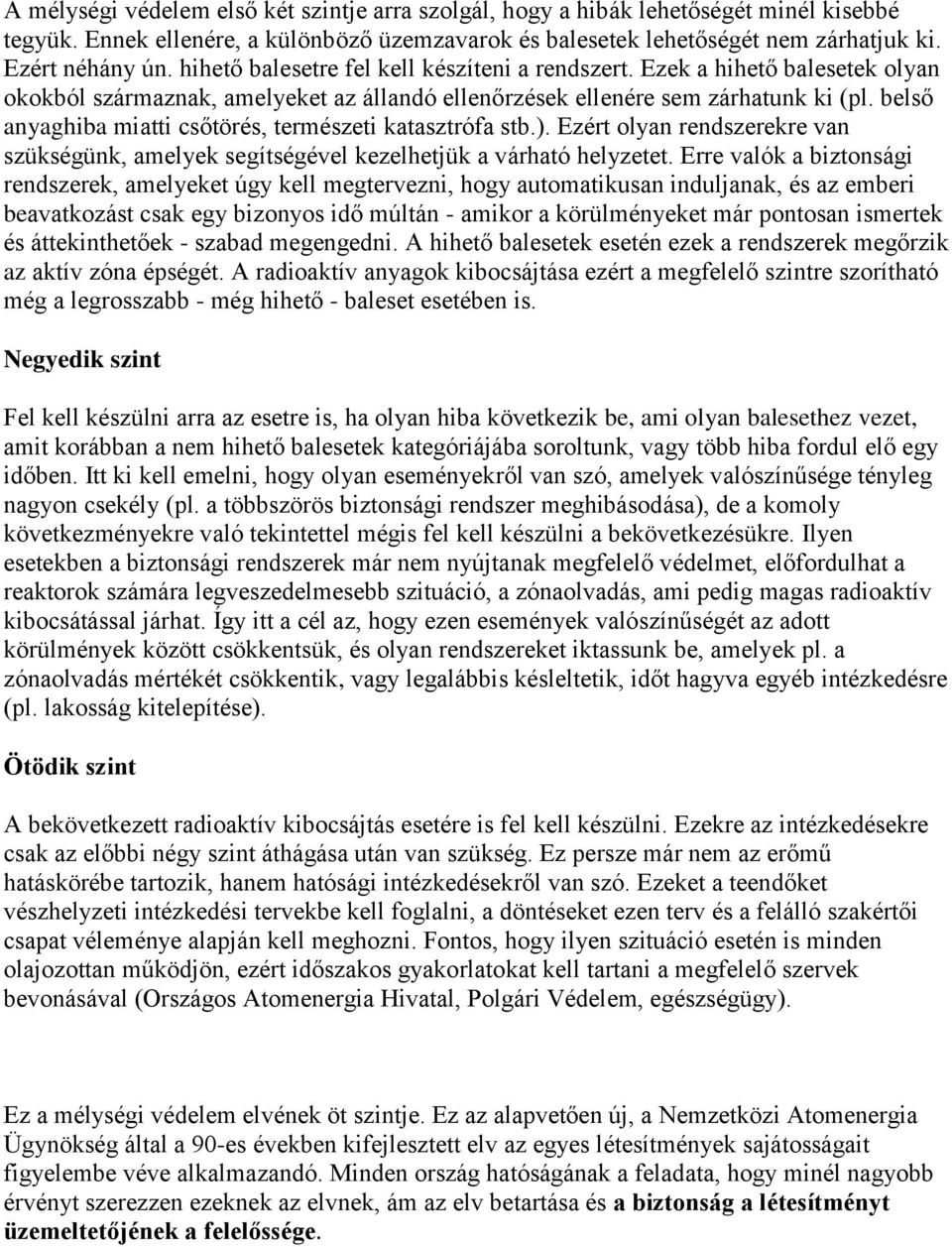 belső anyaghiba miatti csőtörés, természeti katasztrófa stb.). Ezért olyan rendszerekre van szükségünk, amelyek segítségével kezelhetjük a várható helyzetet.